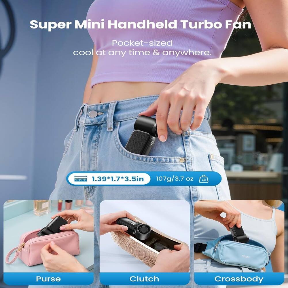 Super Mini Handheld Turbo Fan  
Pocket-sized cool at any time & anywhere.  
1.39*1.7*3.5in  
107g/3.7 oz  

Purse  
Clutch  
Crossbody