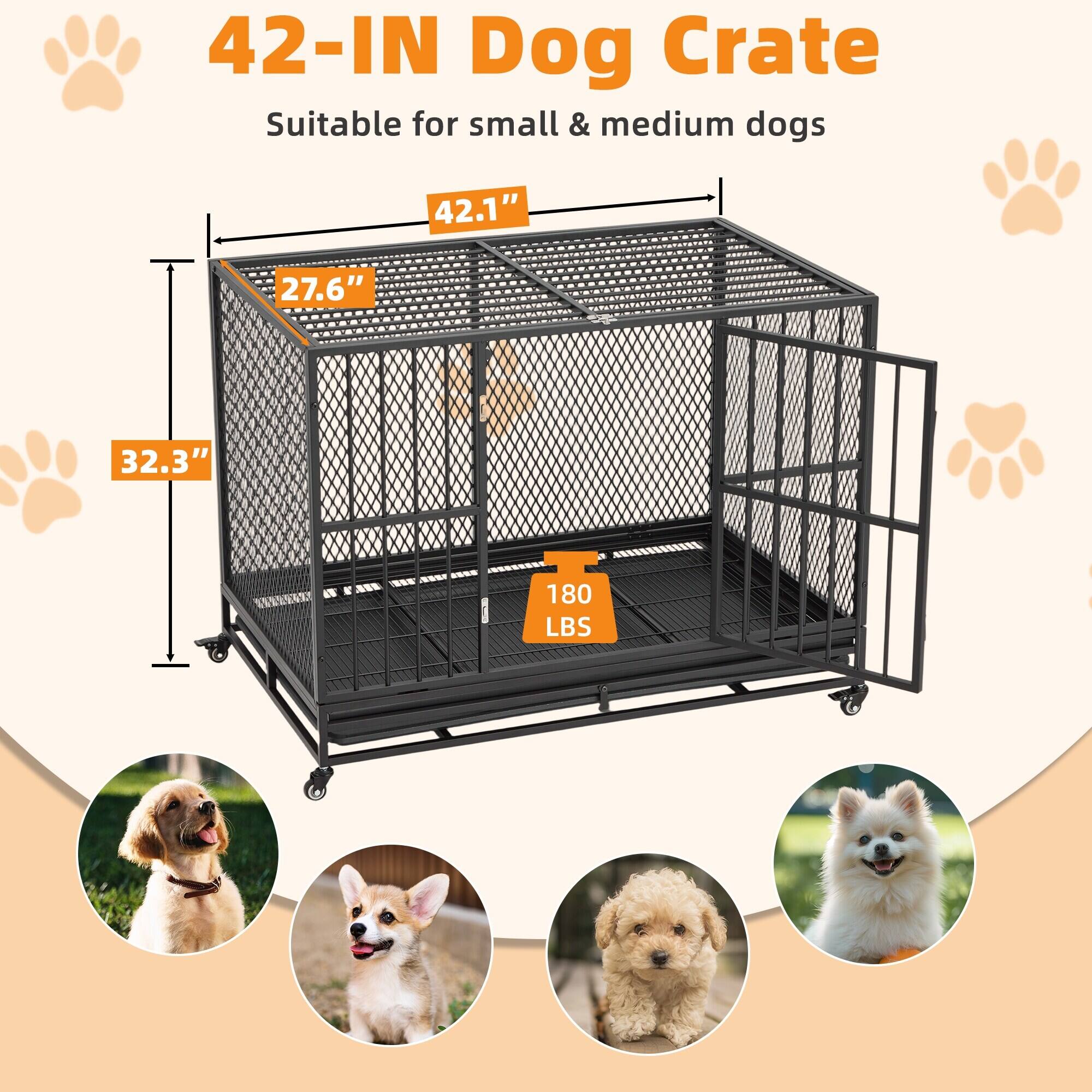 42-IN Dog Crate  
Suitable for small & medium dogs  

42.1"  
27.6"  
32.3"  
180 LBS