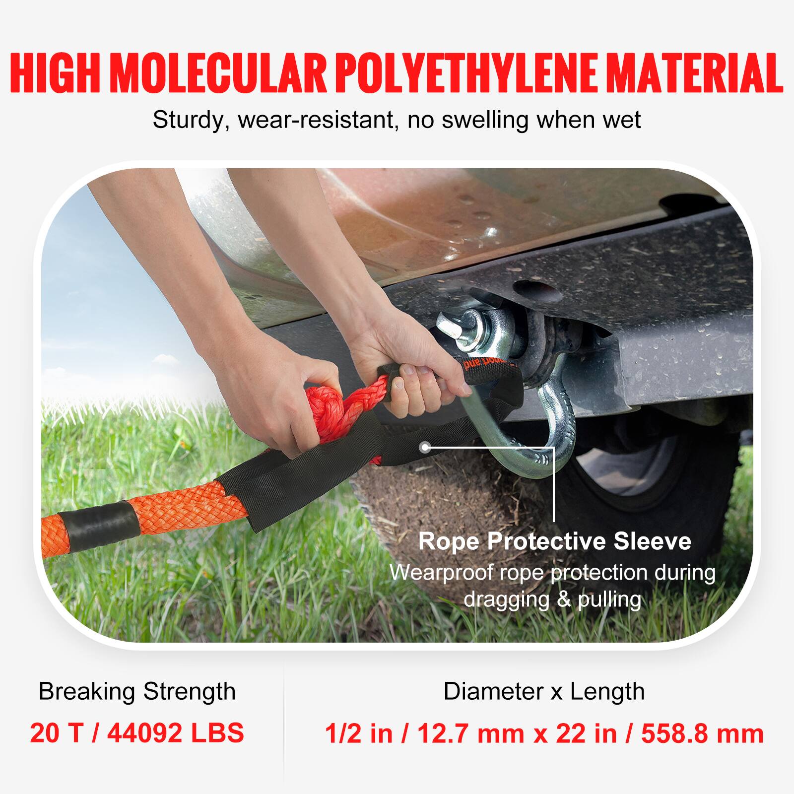 HIGH MOLECULAR POLYETHYLENE MATERIAL  
Sturdy, wear-resistant, no swelling when wet  

Rope Protective Sleeve  
Wearproof rope protection during dragging & pulling  

Breaking Strength  
20 T / 44092 LBS  

Diameter x Length  
1/2 in / 12.7 mm x 22 in / 558.8 mm