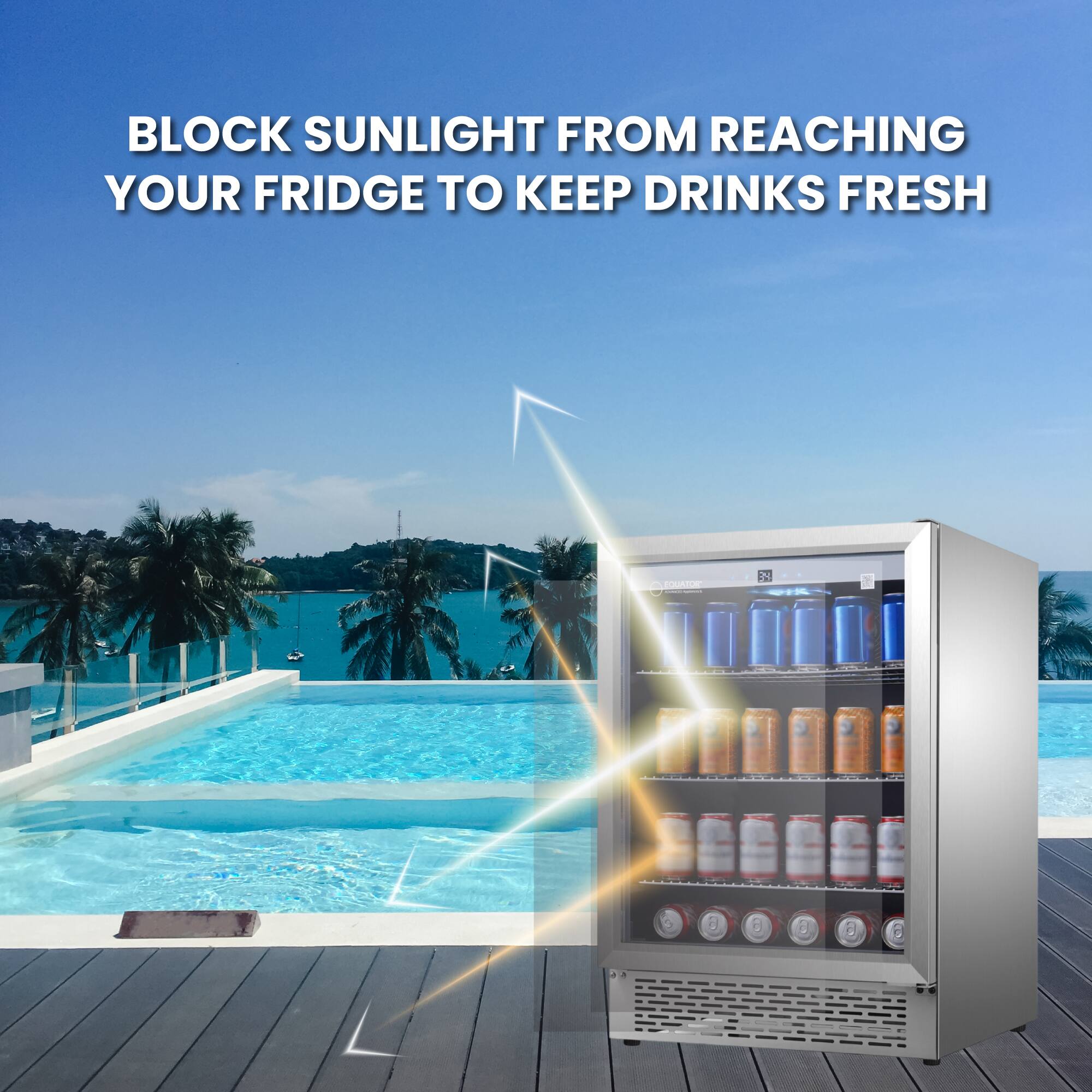BLOCK SUNLIGHT FROM REACHING YOUR FRIDGE TO KEEP DRINKS FRESH