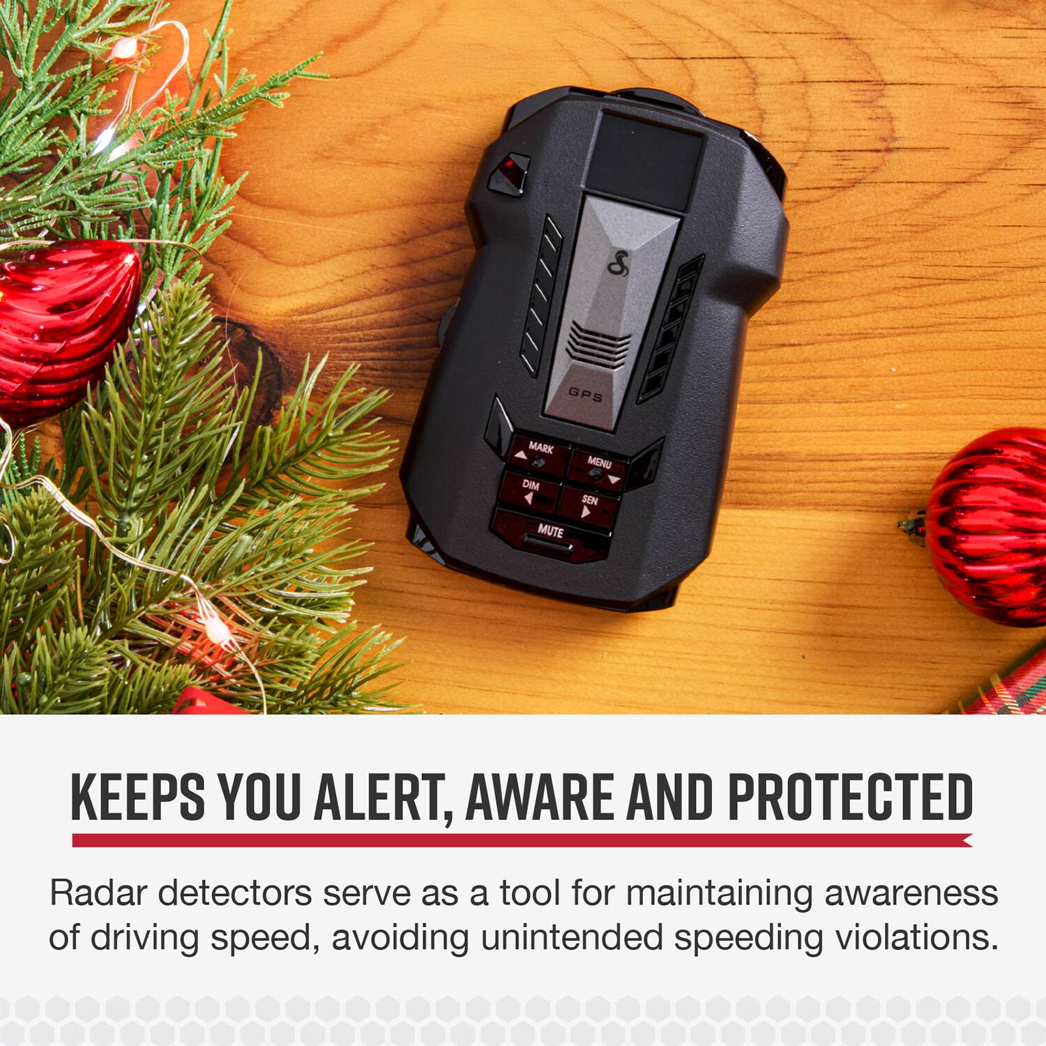 **GPS MARK DIM 4 MENU e SEN MUTE**

**KEEPS YOU ALERT, AWARE AND PROTECTED**

Radar detectors serve as a tool for maintaining awareness of driving speed, avoiding unintended speeding violations.