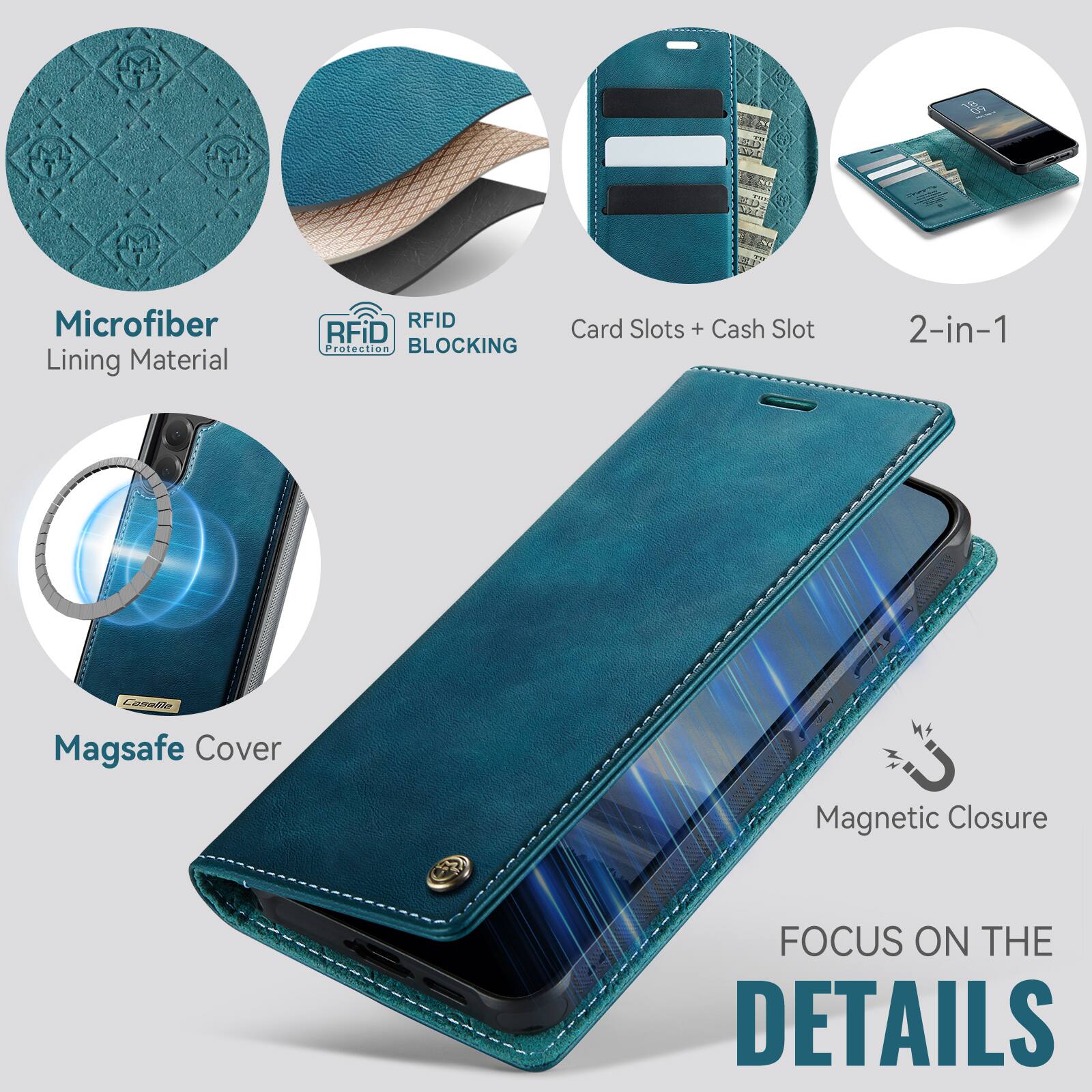 Microfiber Lining Material  
RFID Protection BLOCKING  
Card Slots + Cash Slot  
2-in-1  
Casafile Magsafe Cover  
Magnetic Closure  
FOCUS ON THE DETAILS