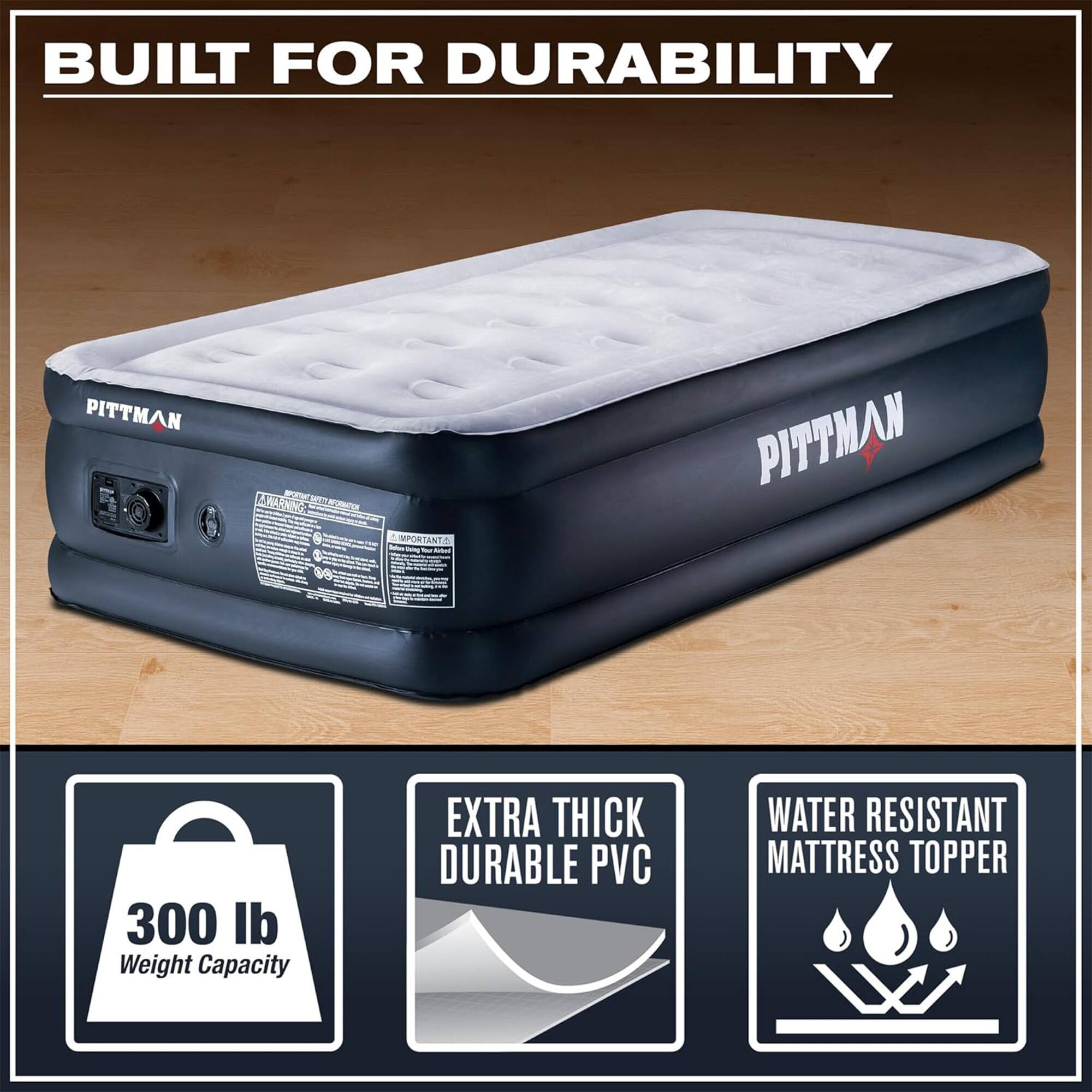 BUILT FOR DURABILITY

PITTMAN

IMPORTANT

300 lb Weight Capacity

EXTRA THICK DURABLE PVC

WATER RESISTANT MATTRESS TOPPER