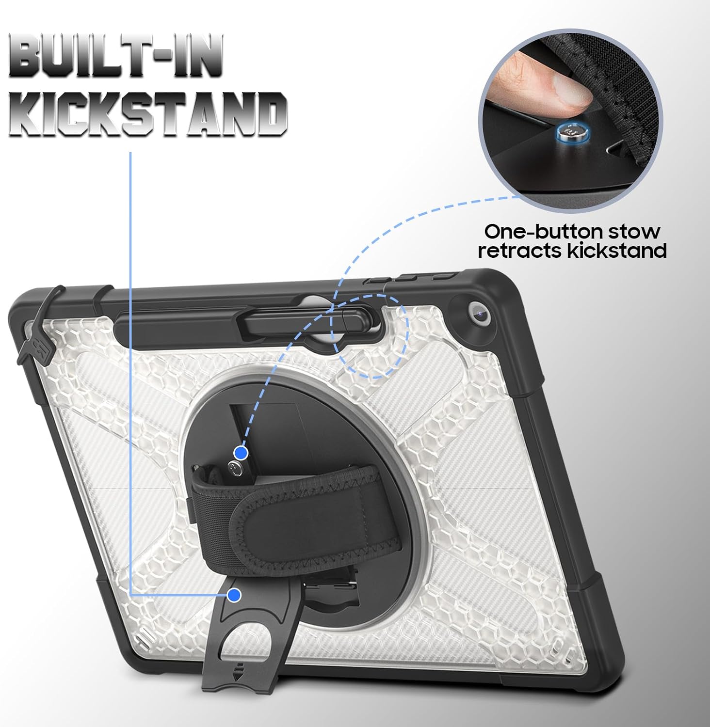 BUILT-IN KICKSTAND

One-button stow retracts kickstand