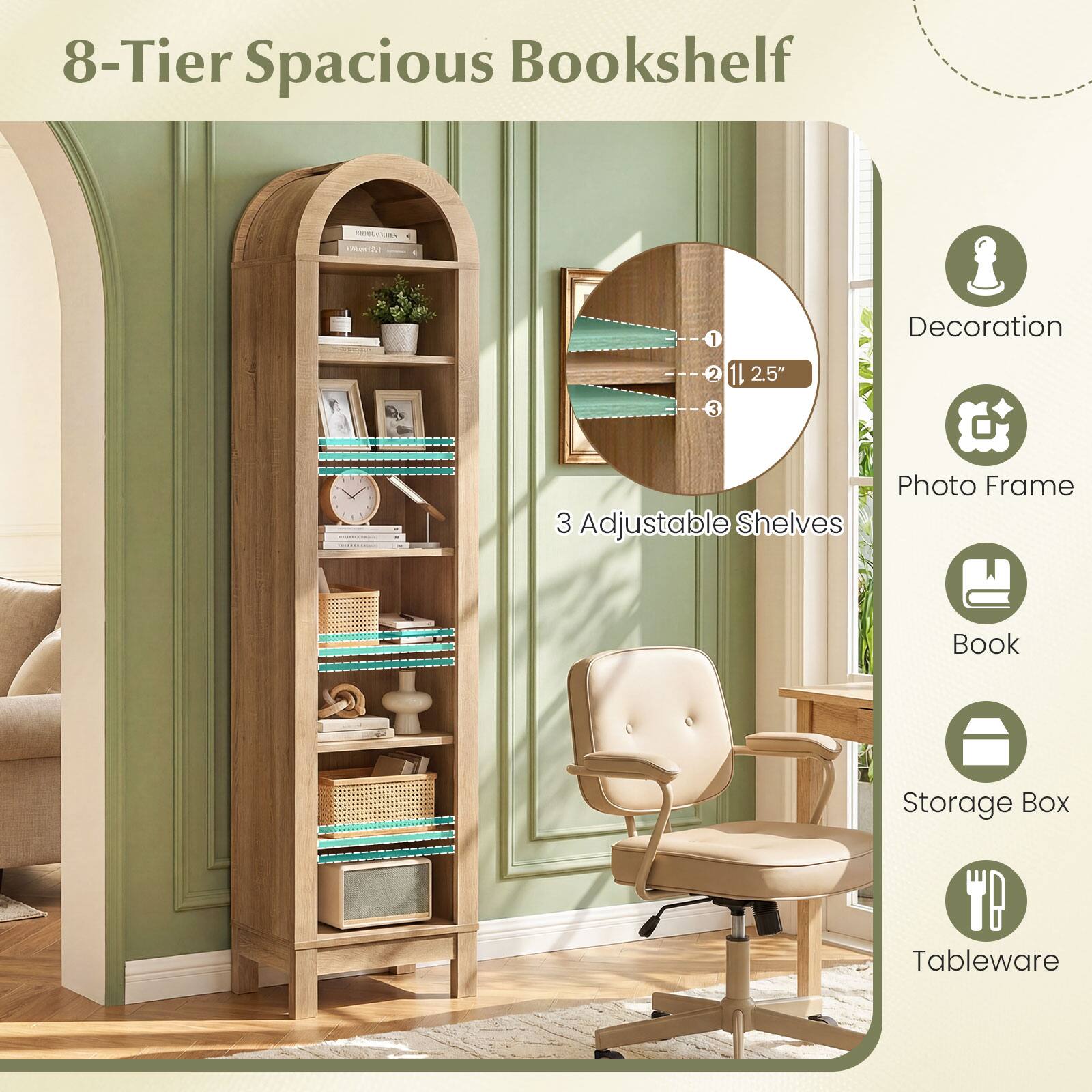 8-Tier Spacious Bookshelf

- 3 Adjustable Shelves
- Decoration
- Photo Frame
- Book
- Storage Box
- Tableware
