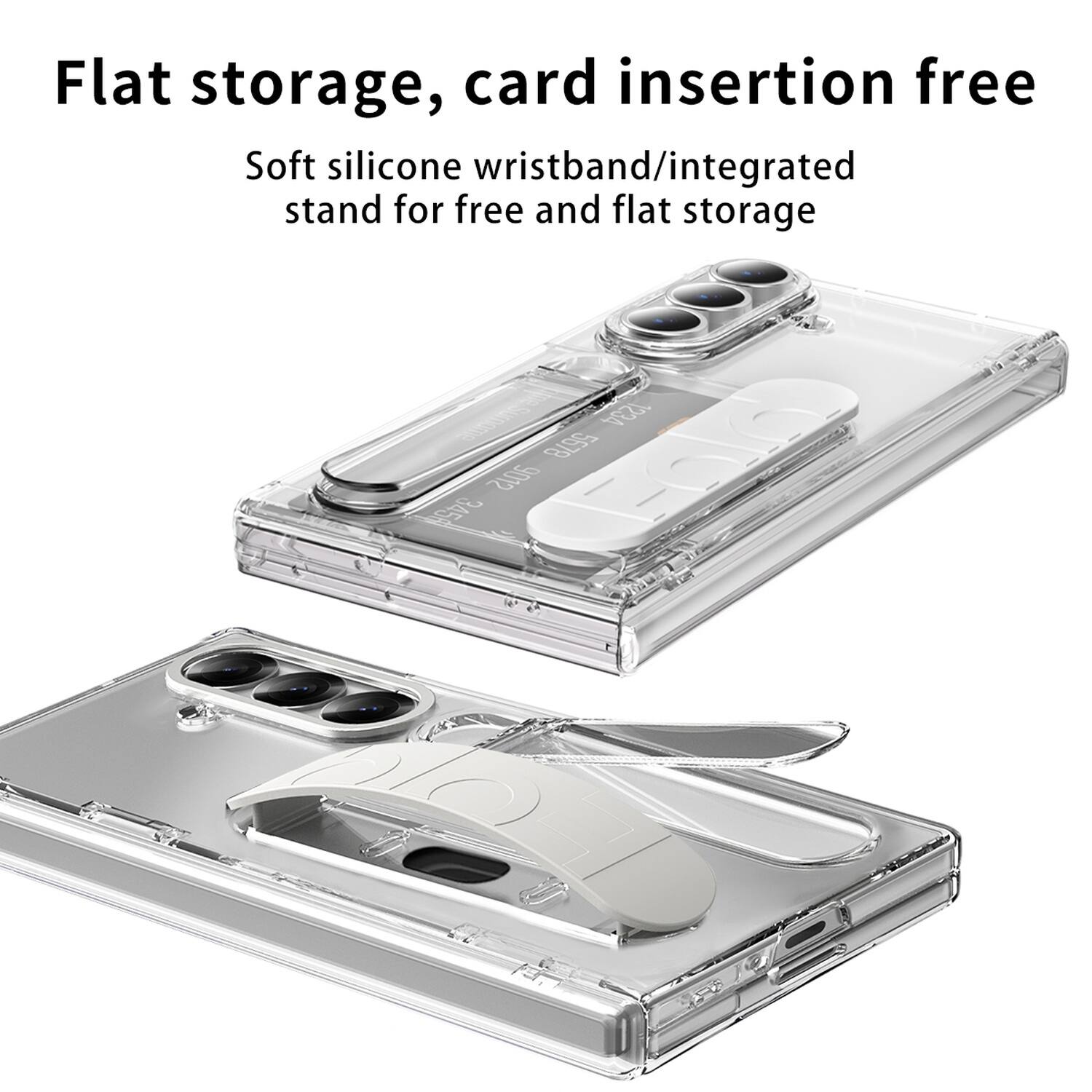 Flat storage, card insertion free  
Soft silicone wristband/integrated stand for free and flat storage