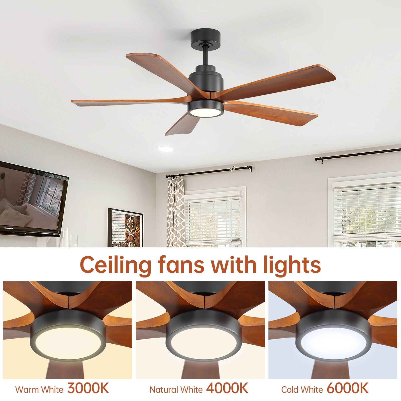 Ceiling fans with lights

Warm White 3000K  
Natural White 4000K  
Cold White 6000K