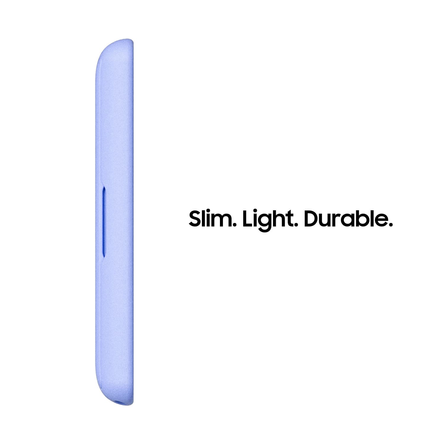 Slim, light, and durable.