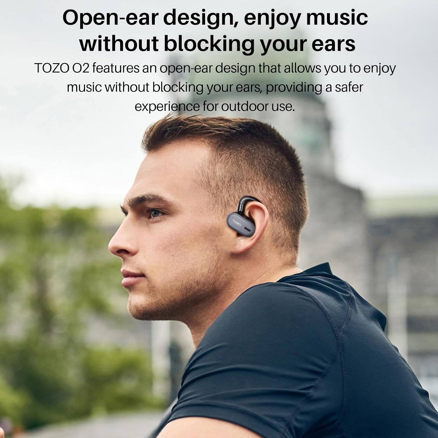 Open-ear design, enjoy music without blocking your ears

TOZO O2 features an open-ear design that allows you to enjoy music without blocking your ears, providing a safer experience for outdoor use.
