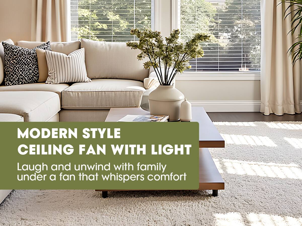 MODERN STYLE CEILING FAN WITH LIGHT

Laugh and unwind with family under a fan that whispers comfort
