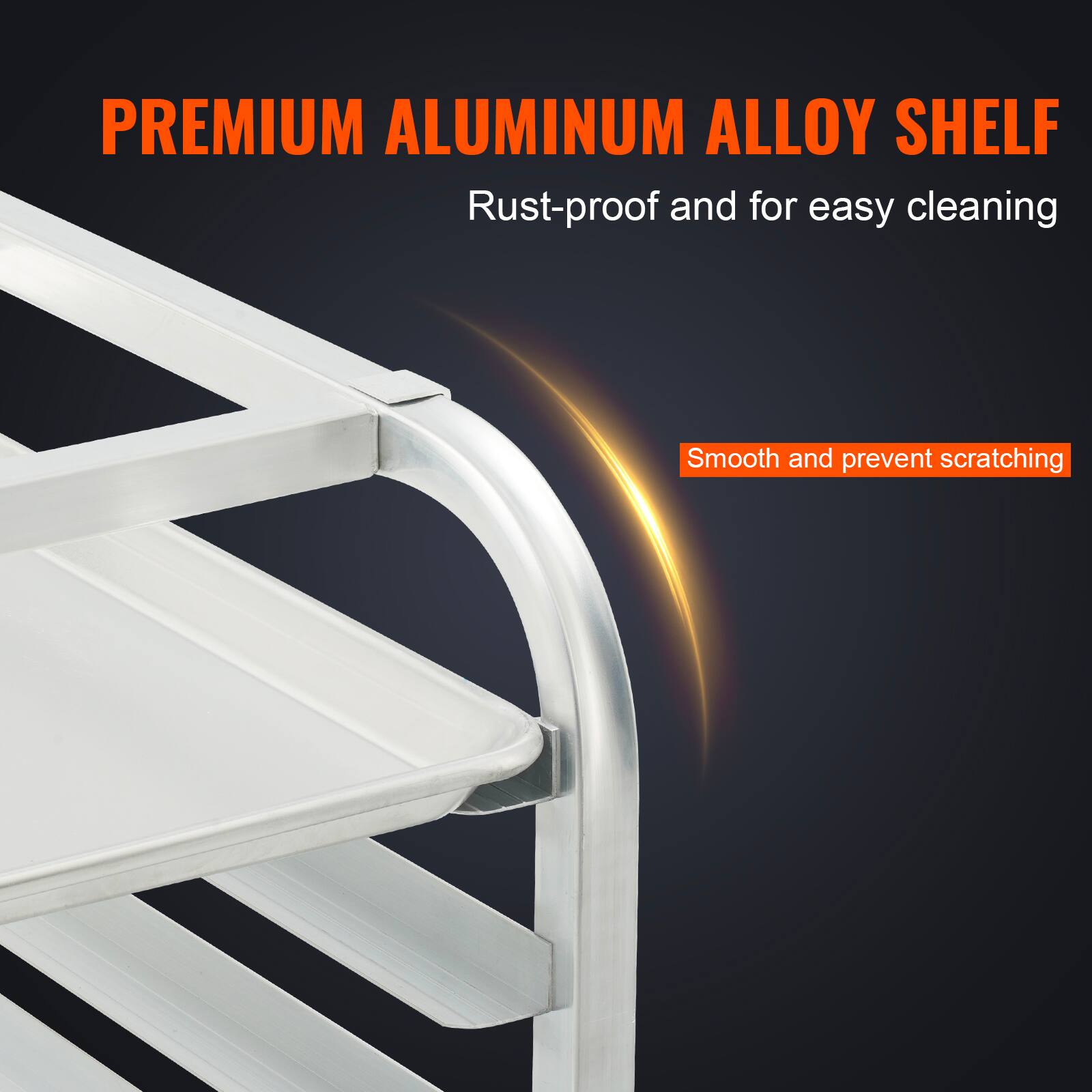 PREMIUM ALUMINUM ALLOY SHELF  
Rust-proof and for easy cleaning  
Smooth and prevent scratching