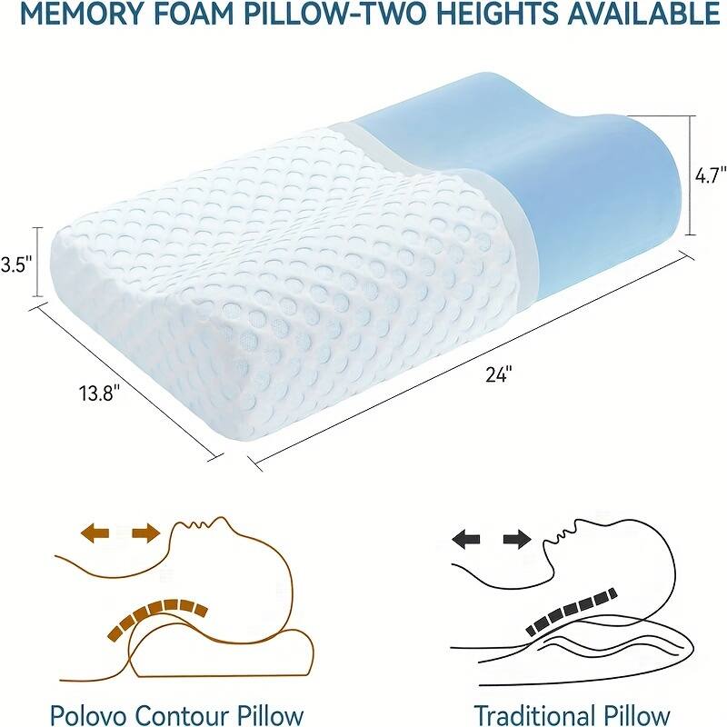 MEMORY FOAM PILLOW-TWO HEIGHTS AVAILABLE

4.7" 3.5" 13.8" 24"

Polovo Contour Pillow

Traditional Pillow