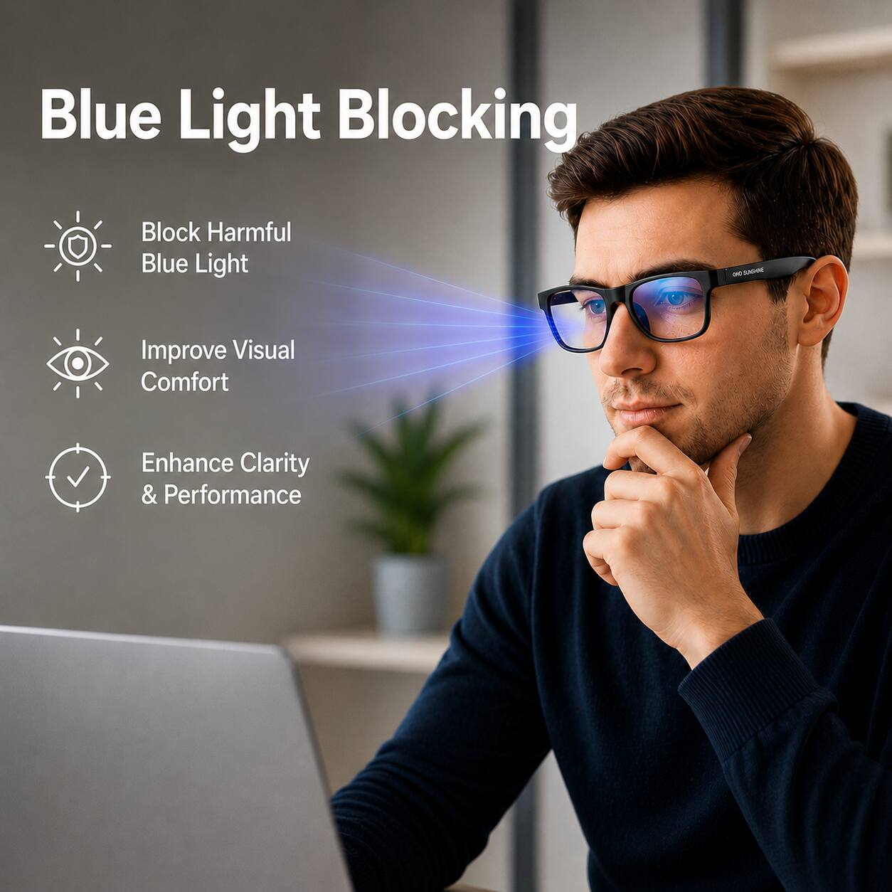 Blue Light Blocking  
Block Harmful Blue Light  
Improve Visual Comfort  
Enhance Clarity & Performance