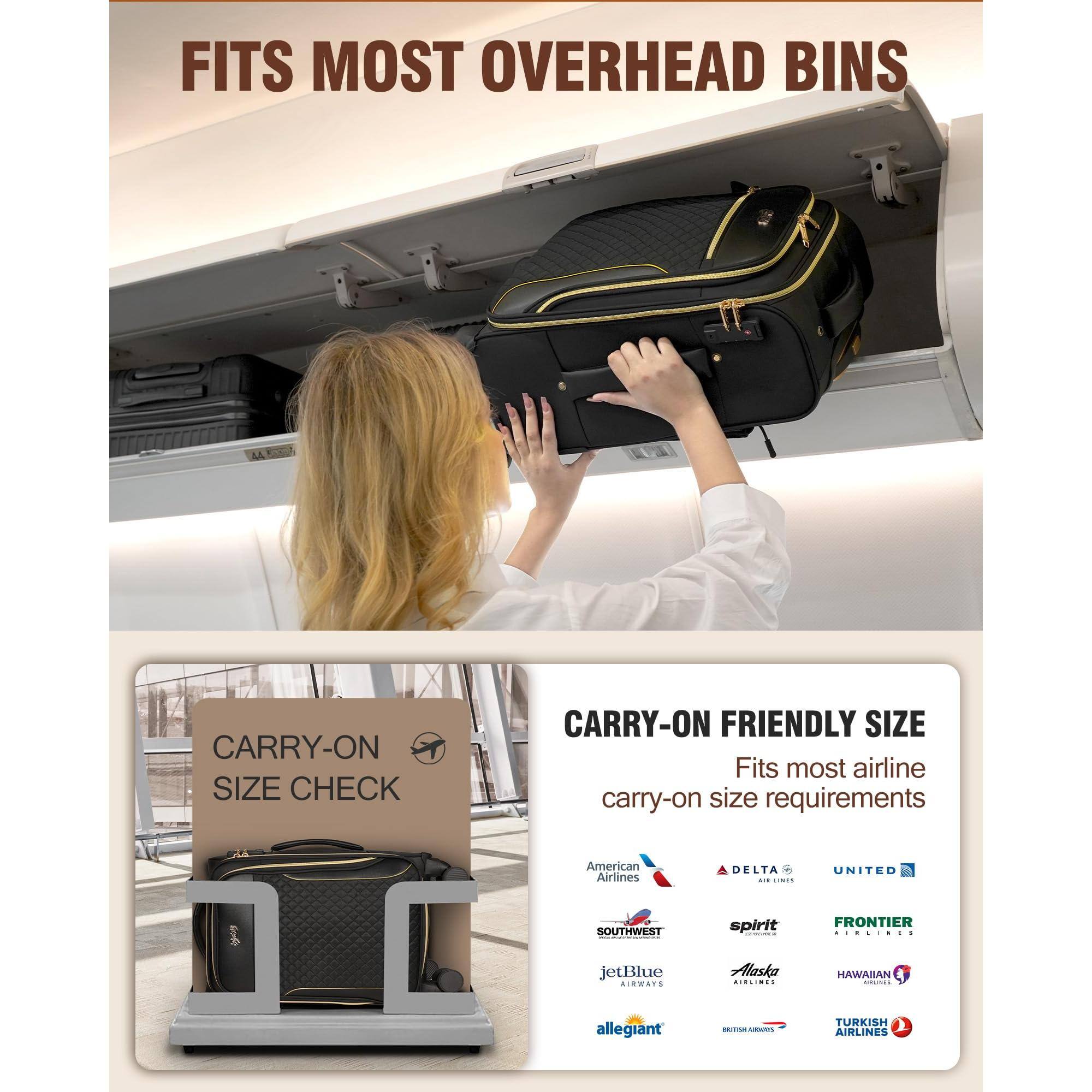FITS MOST OVERHEAD BINS

CARRY-ON FRIENDLY SIZE
Fits most airline carry-on size requirements

American Airlines
DELTA
UNITED
SOUTHWEST
spirit
FRONTIER
jetBlue
Alaska AIRLINES
HAWAIIAN
allegiant
BRITISH AIRWAYS
TURKISH AIRLINES