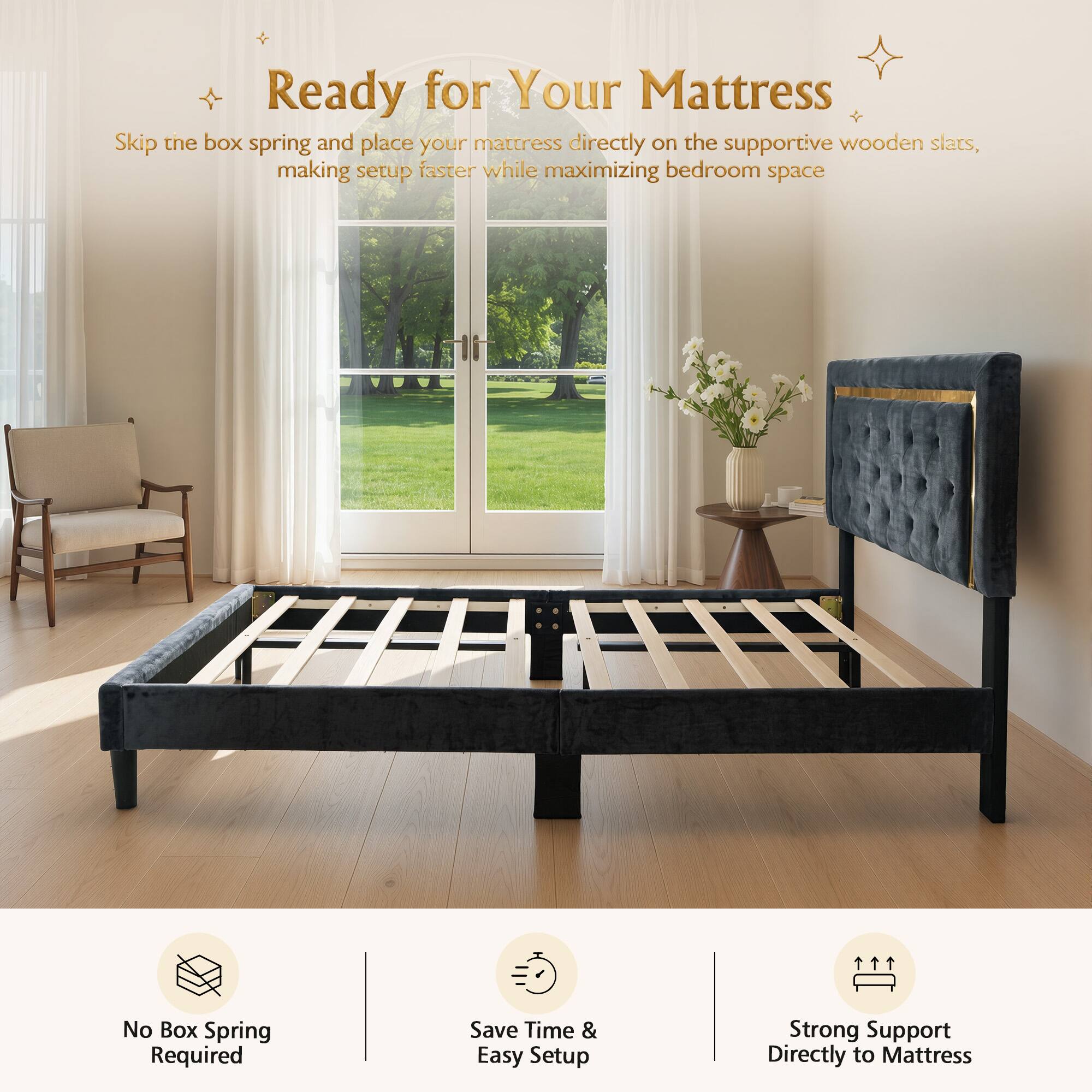 Ready for Your Mattress

Skip the box spring and place your mattress directly on the supportive wooden slats, making setup faster while maximizing bedroom space

No Box Spring Required
Save Time & Easy Setup
Strong Support Directly to Mattress