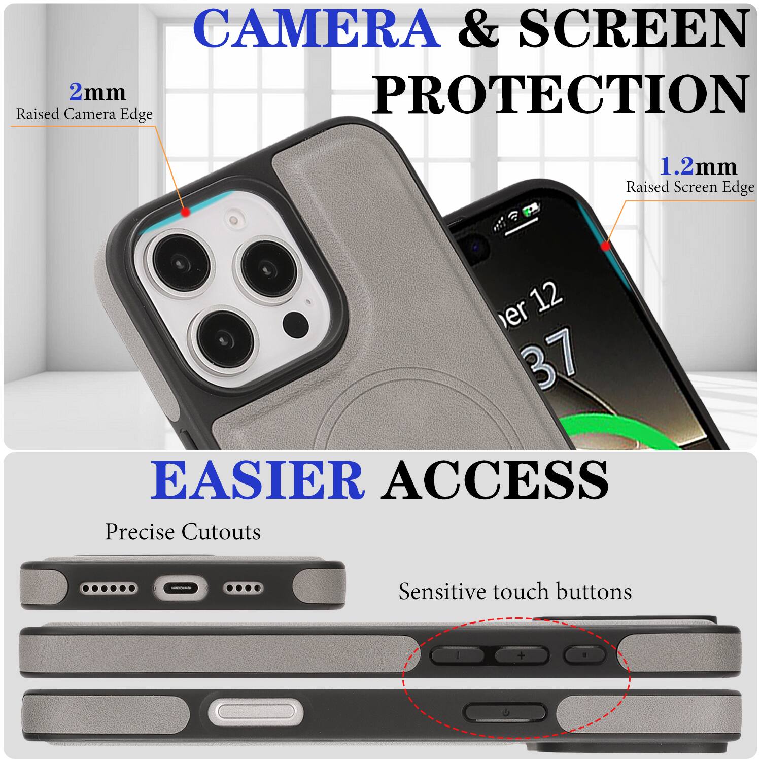 CAMERA & SCREEN PROTECTION  
2mm Raised Camera Edge  
1.2mm Raised Screen Edge  

EASIER ACCESS  
Precise Cutouts  
Sensitive touch buttons