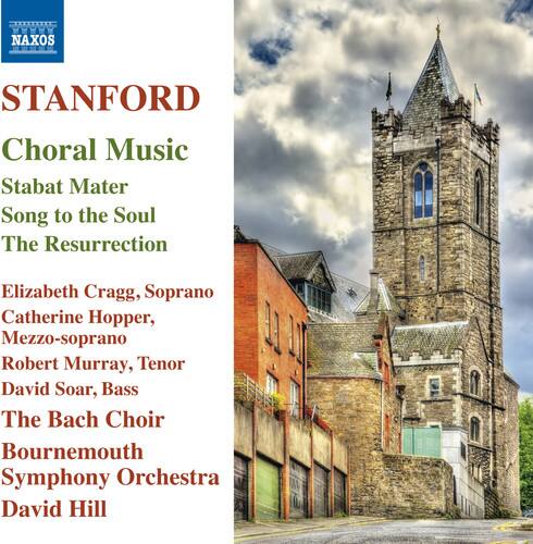 STANFORD  
Choral Music  
Stabat Mater  
Song to the Soul  
The Resurrection  

Elizabeth Cragg, Soprano  
Catherine Hopper, Mezzo-soprano  
Robert Murray, Tenor  
David Soar, Bass  

The Bach Choir  
Bournemouth Symphony Orchestra  
David Hill