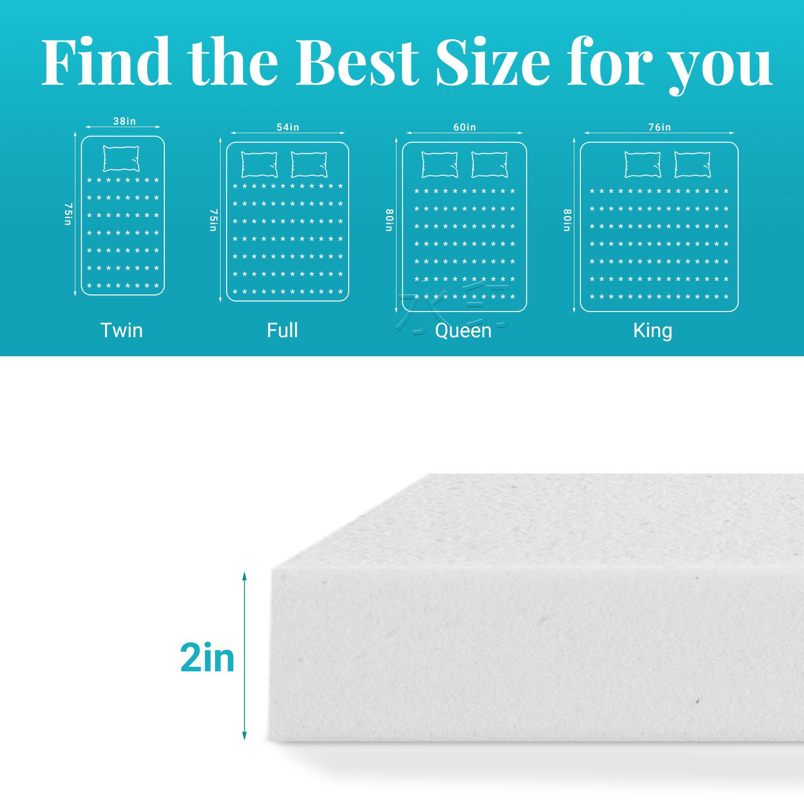 Find the Best Size for you

38in 54in 60in 76in

Twin Full Queen King

2in