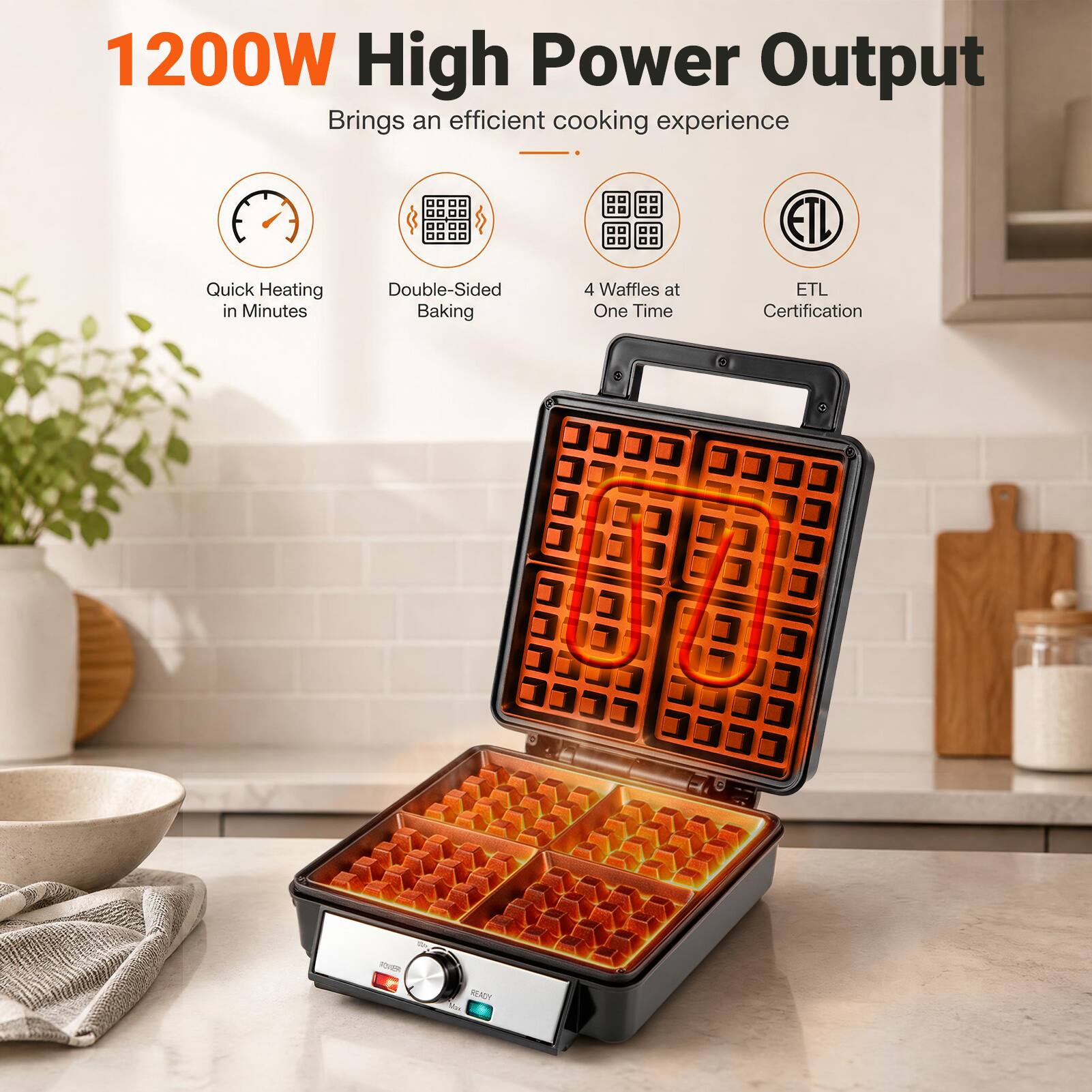 1200W High Power Output Brings an efficient cooking experience

- Quick Heating in Minutes
- Double-Sided Baking
- 4 Waffles at One Time
- ETL Certification