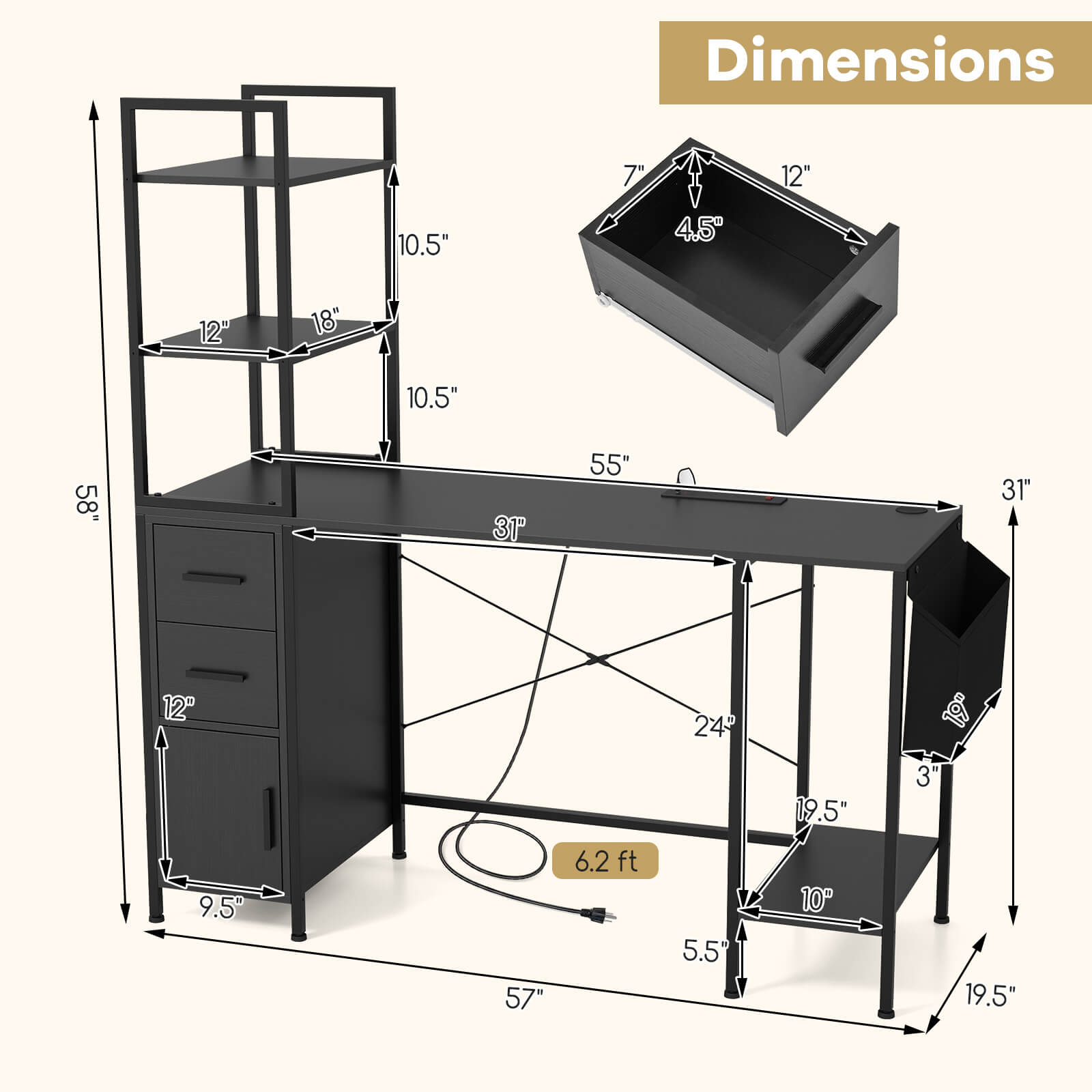 Dimensions

- 7" x 12" x 4.5"
- 10.5" x 12" x 10.5"
- 58" x 31" x 55"
- 12" x 9.5" x 57"
- 6.2 ft
- 24" x 5.5" x 19.5"
- 10" x 19.5" x 3"
- 57" x 19.5" x 31"