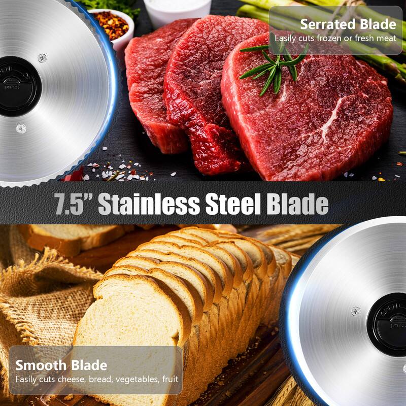 7.5" Stainless Steel Blade

Serrated Blade
Easily cuts frozen or fresh meat

Smooth Blade
Easily cuts cheese, bread, vegetables, fruit