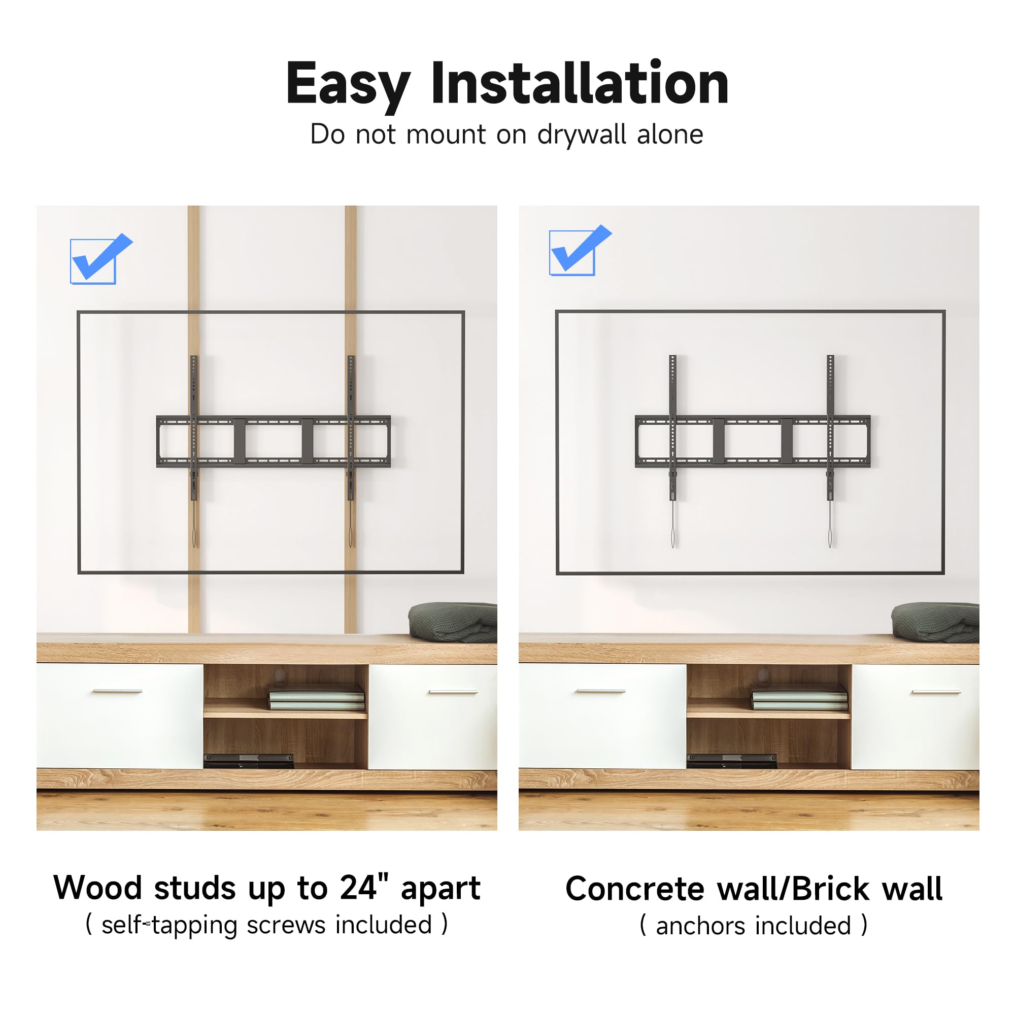 Easy Installation  
Do not mount on drywall alone  

Wood studs up to 24" apart (self-tapping screws included)  

Concrete wall/Brick wall (anchors included)