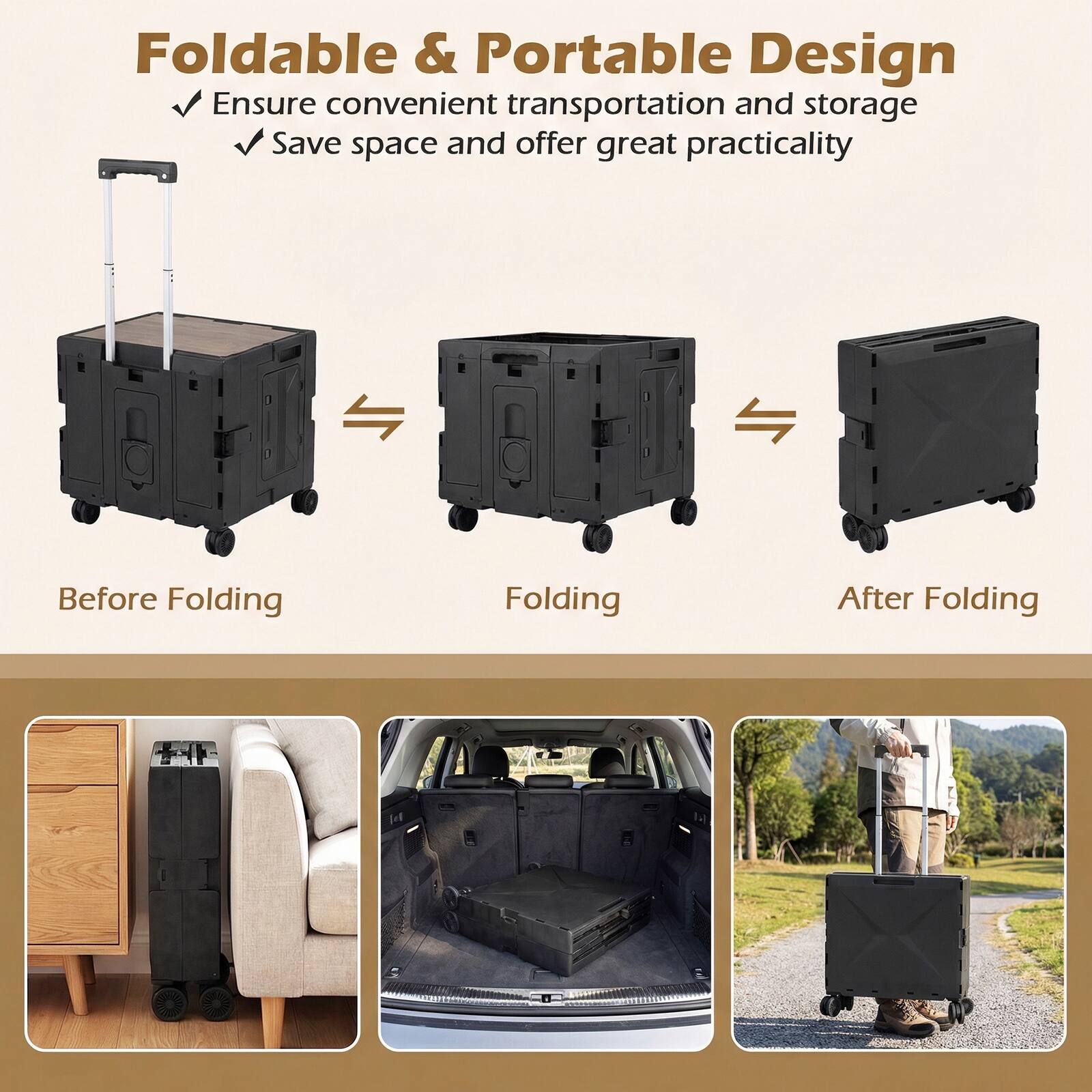 Foldable & Portable Design  
Ensure convenient transportation and storage  
Save space and offer great practicality  

Before Folding  
Folding  
After Folding
