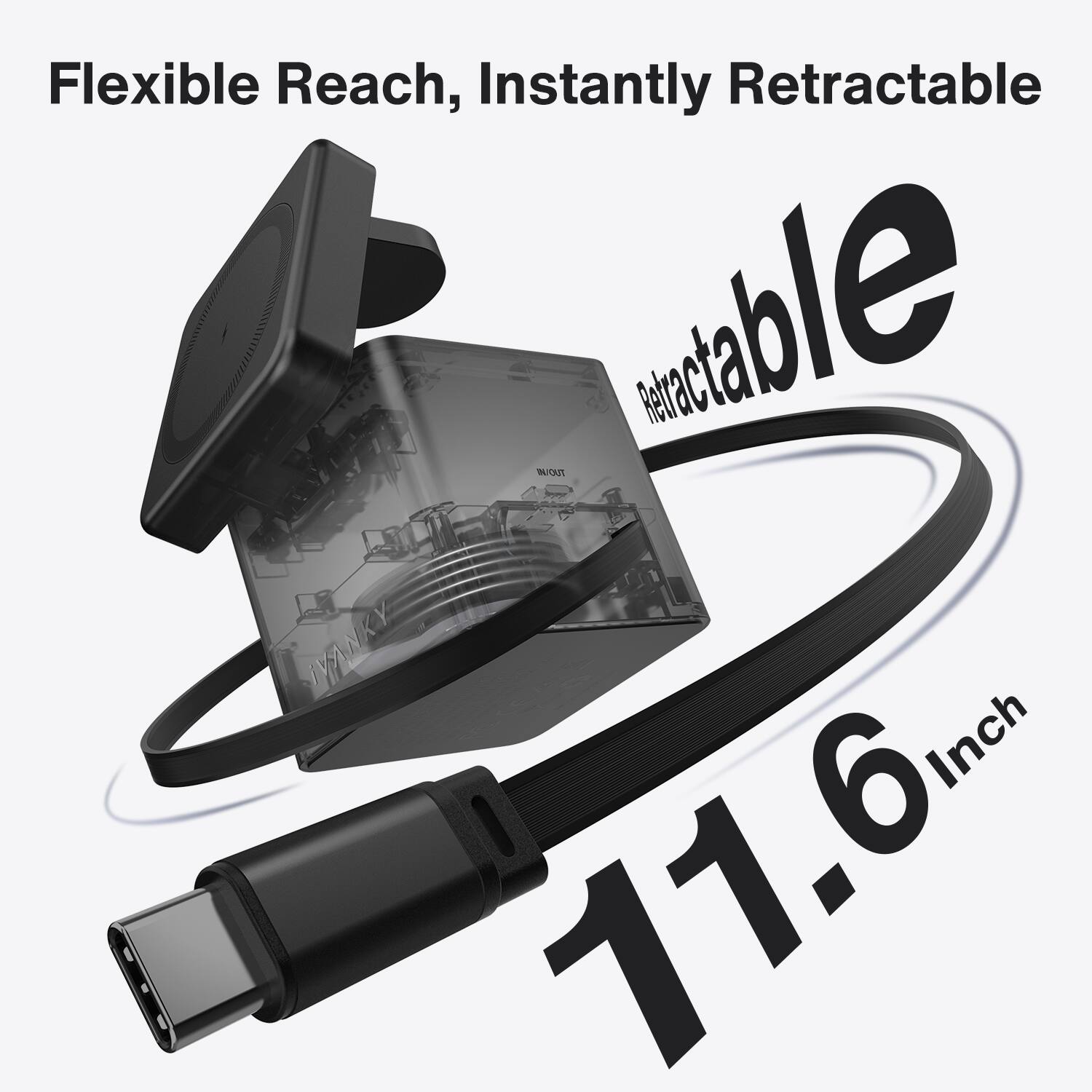 Flexible Reach, Instantly Retractable  
Retractable  
11.6 Inch