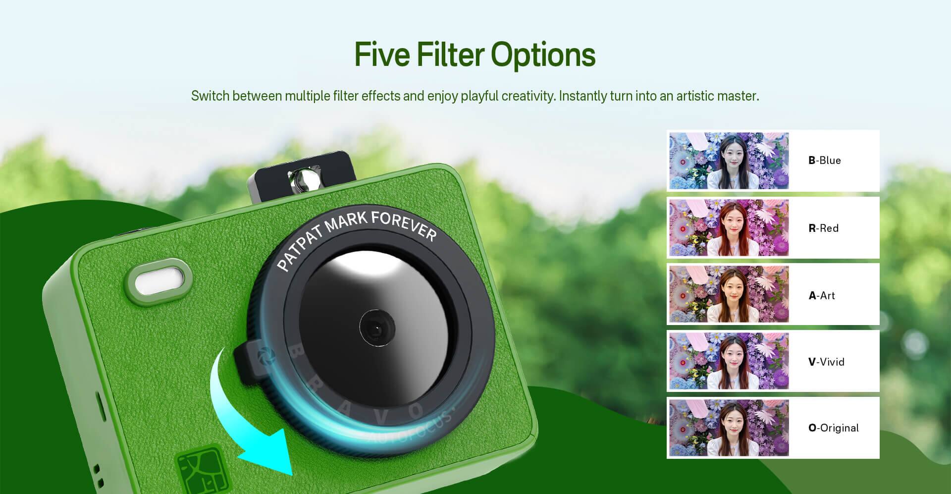 Five Filter Options

Switch between multiple filter effects and enjoy playful creativity. Instantly turn into an artistic master.

B-Blue  
R-Red  
A-Art  
V-Vivid  
O-Original