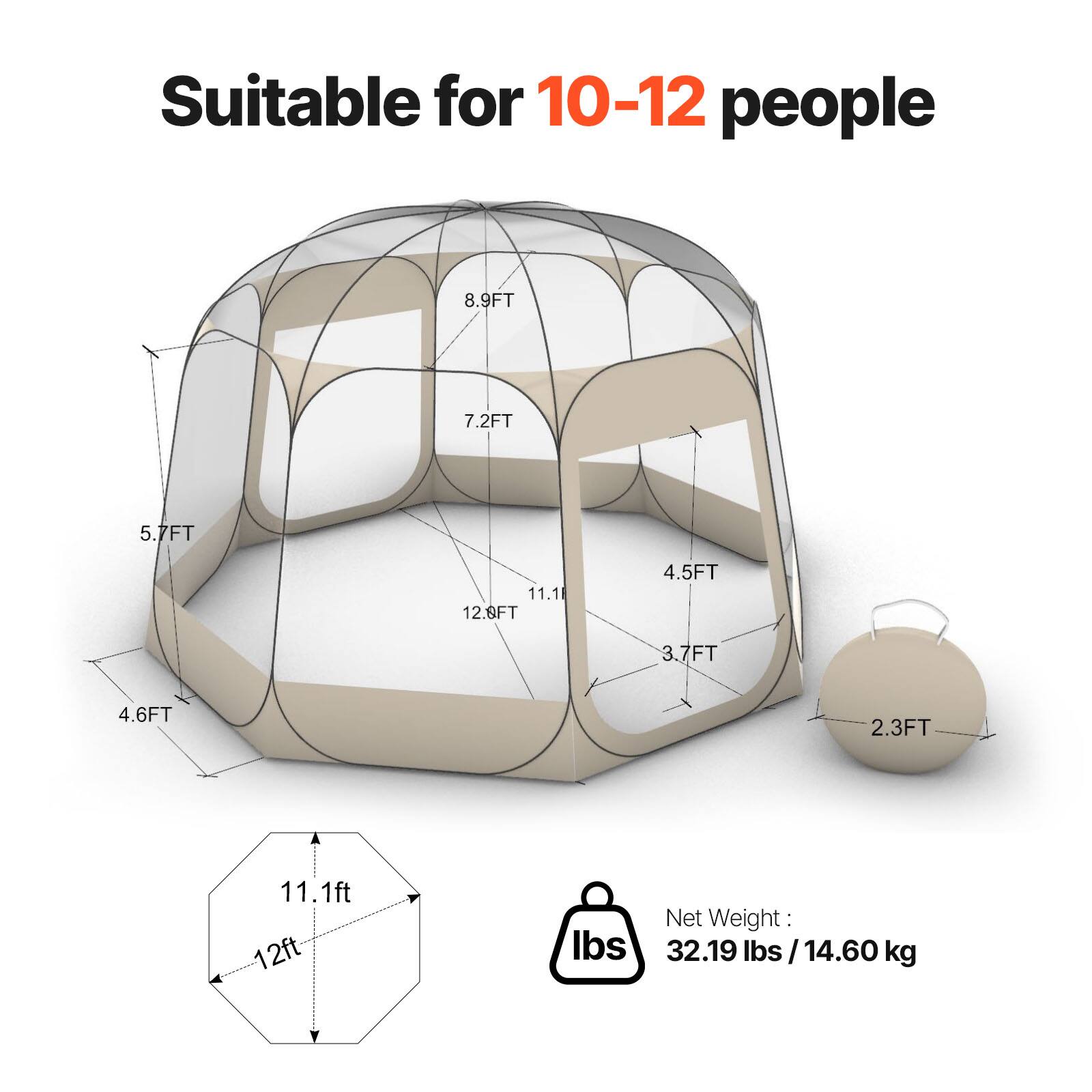 Suitable for 10-12 people

- 8.9FT
- 7.2FT
- 5.7FT
- 11.1FT
- 12.8FT
- 4.5FT
- 3.7FT
- 4.6FT
- 2.3FT

Net Weight: 32.19 lbs / 14.60 kg
