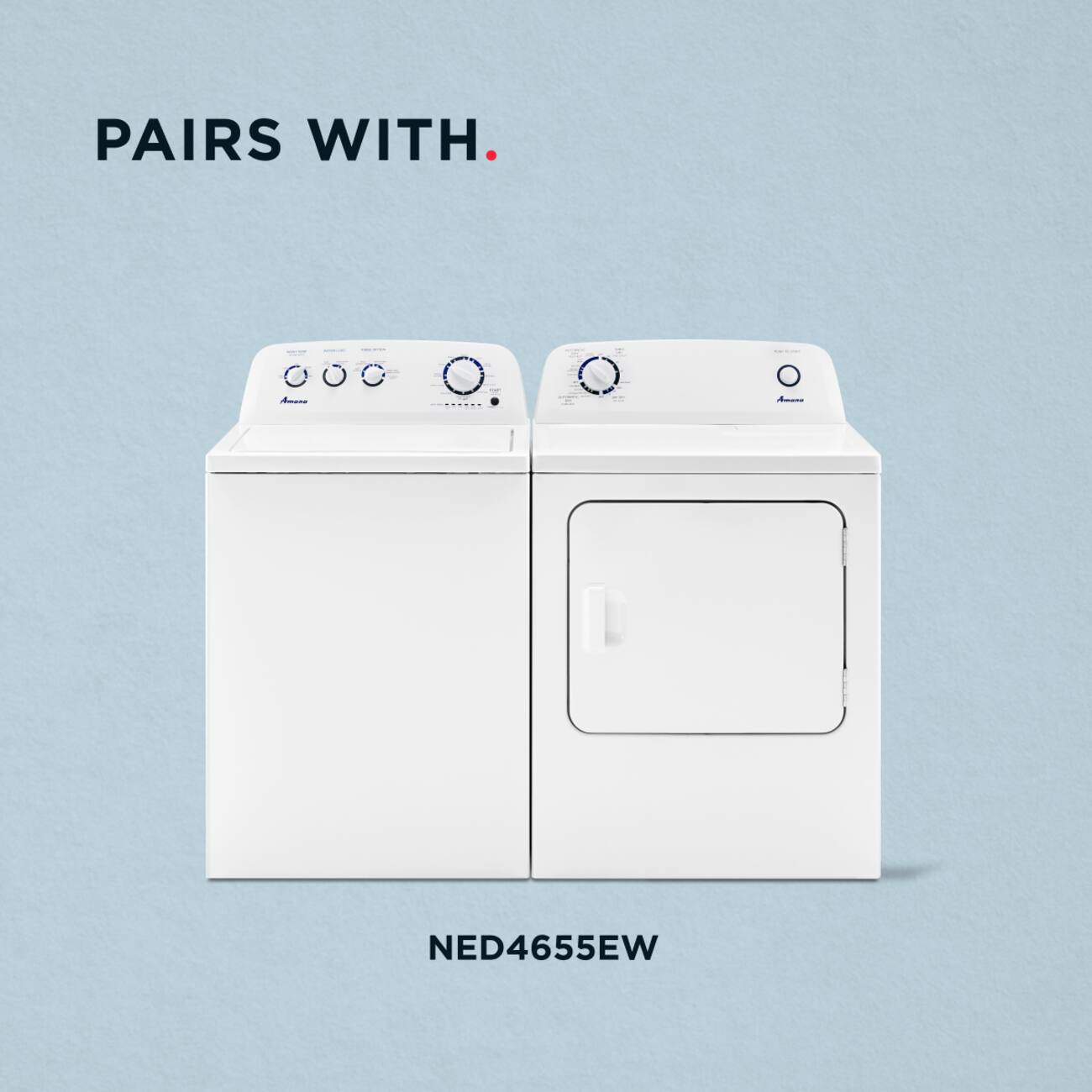 PAIRS WITH.

Amana

NED4655EW