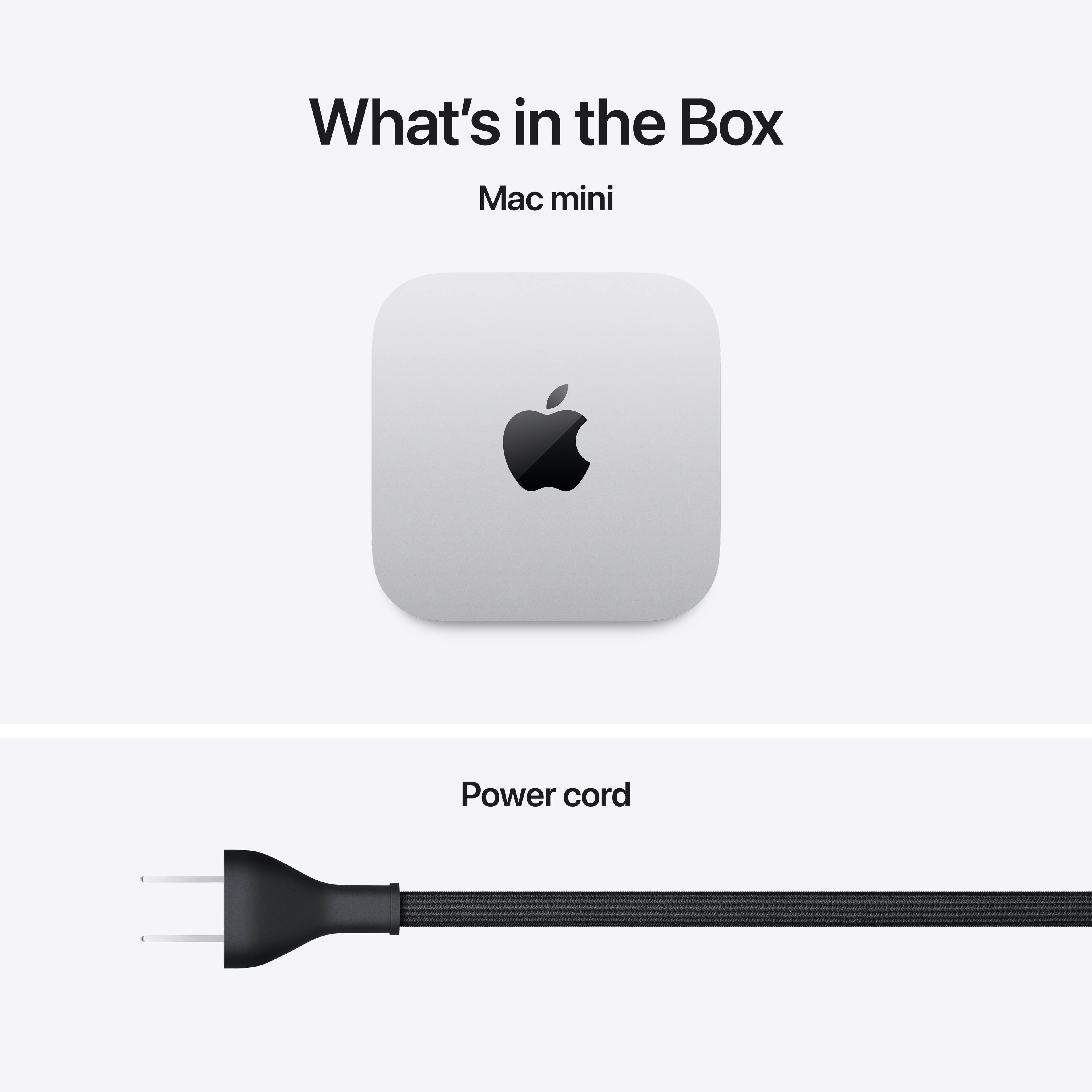 What's in the Box  
Mac mini  
Power cord