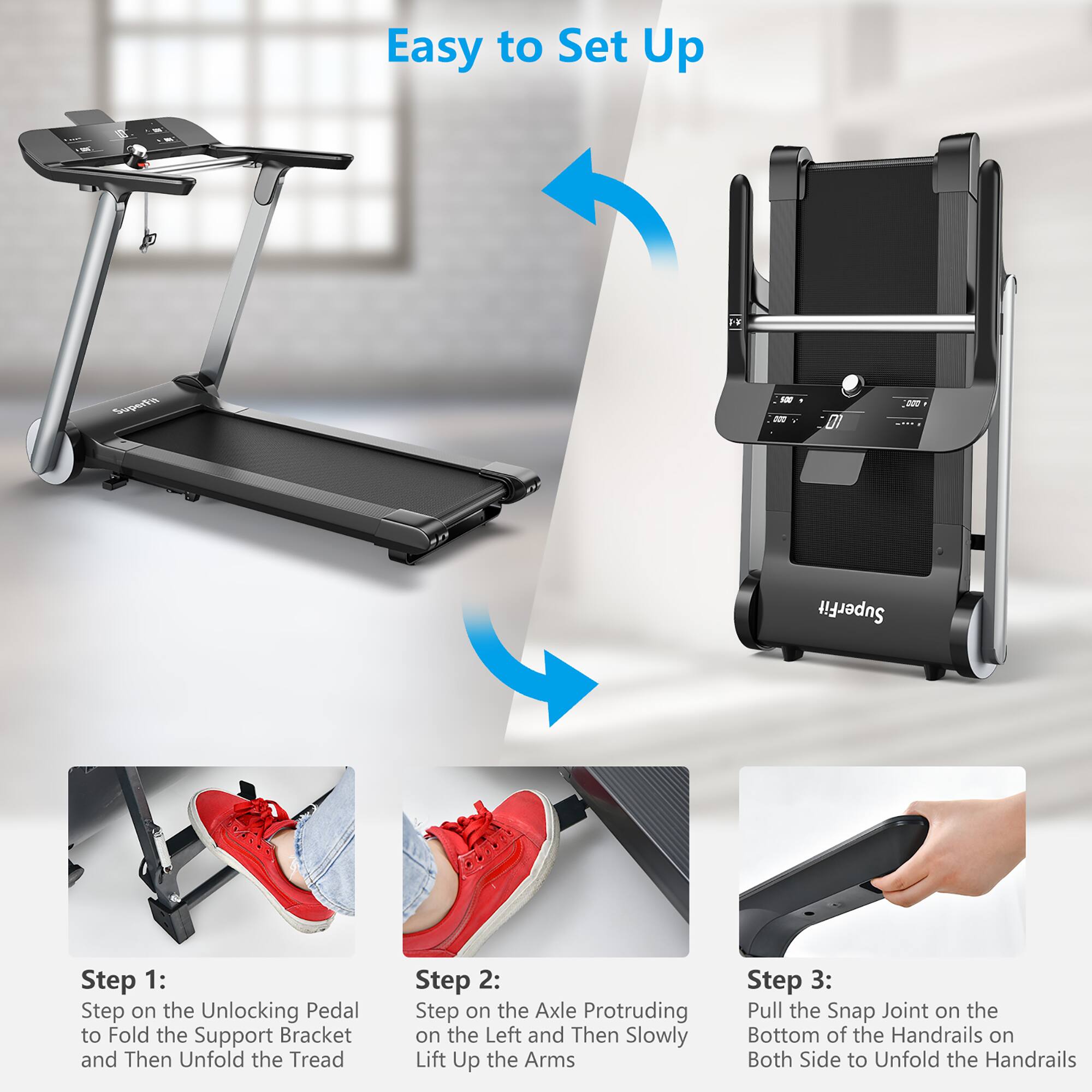 Easy to Set Up

1. Step 1: Step on the Unlocking Pedal to Fold the Support Bracket and Then Unfold the Tread
2. Step 2: Step on the Axle Protruding on the Left and Then Slowly Lift Up the Arms
3. Step 3: Pull the Snap Joint on the Bottom of the Handrails on Both Side to Unfold the Handrails