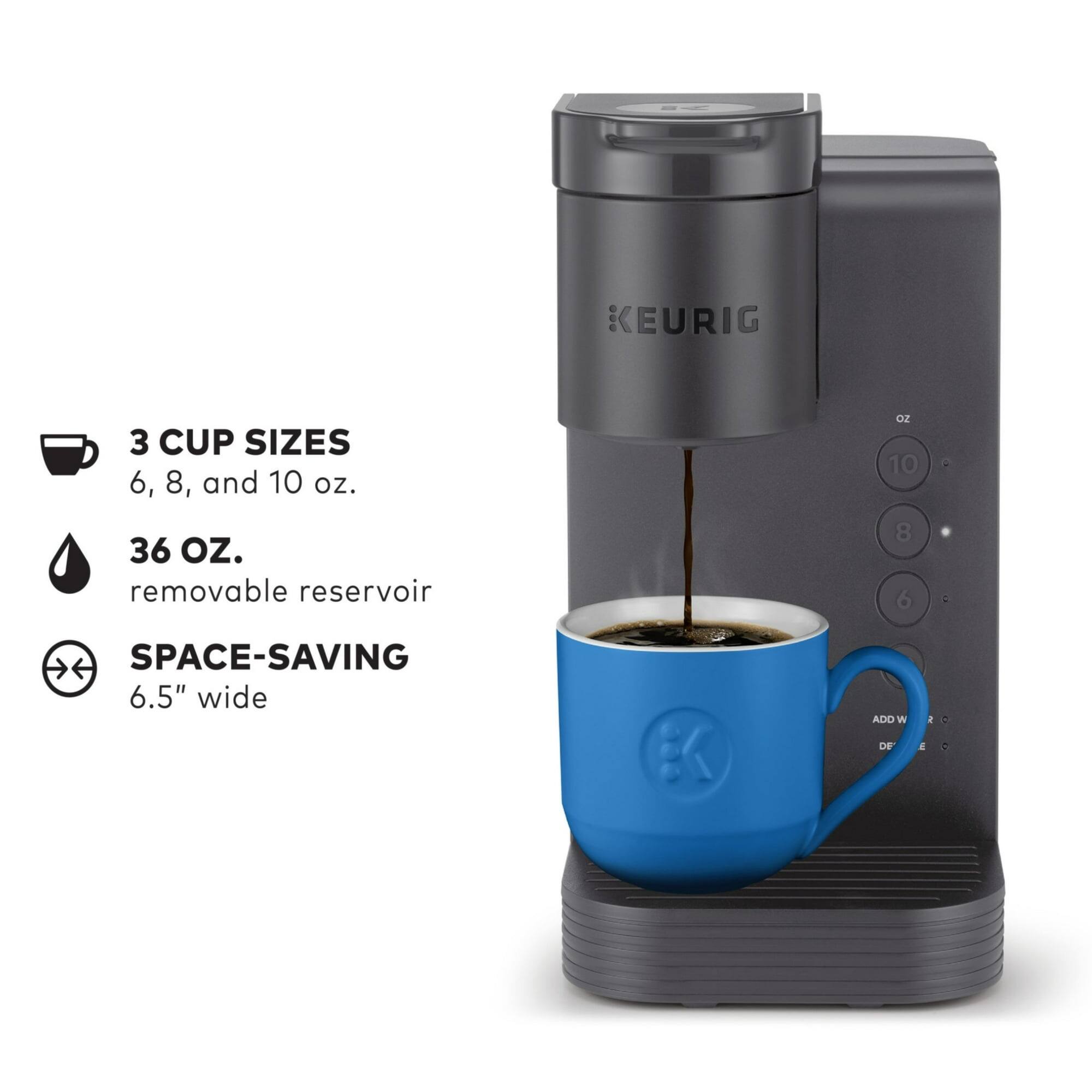 EURIG 3 CUP SIZES 6, 8, and 10 oz. 36 oz. removable reservoir SPACE-SAVING 6.5" wide ADD W