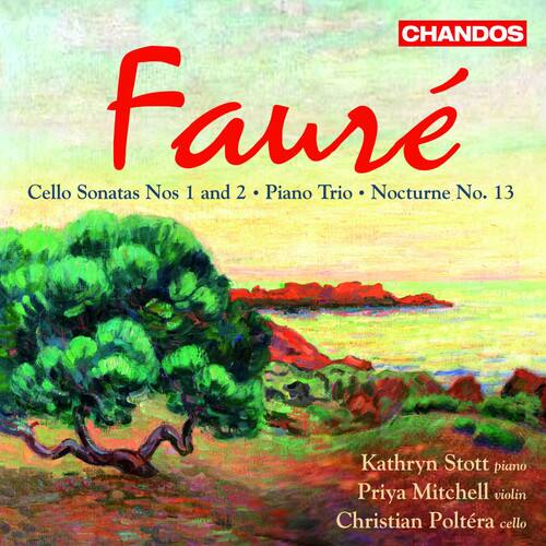 CHANDOS  
Fauré  
Cello Sonatas Nos 1 and 2 • Piano Trio • Nocturne No. 13  

Kathryn Stott piano  
Priya Mitchell violin  
Christian Poltéra cello