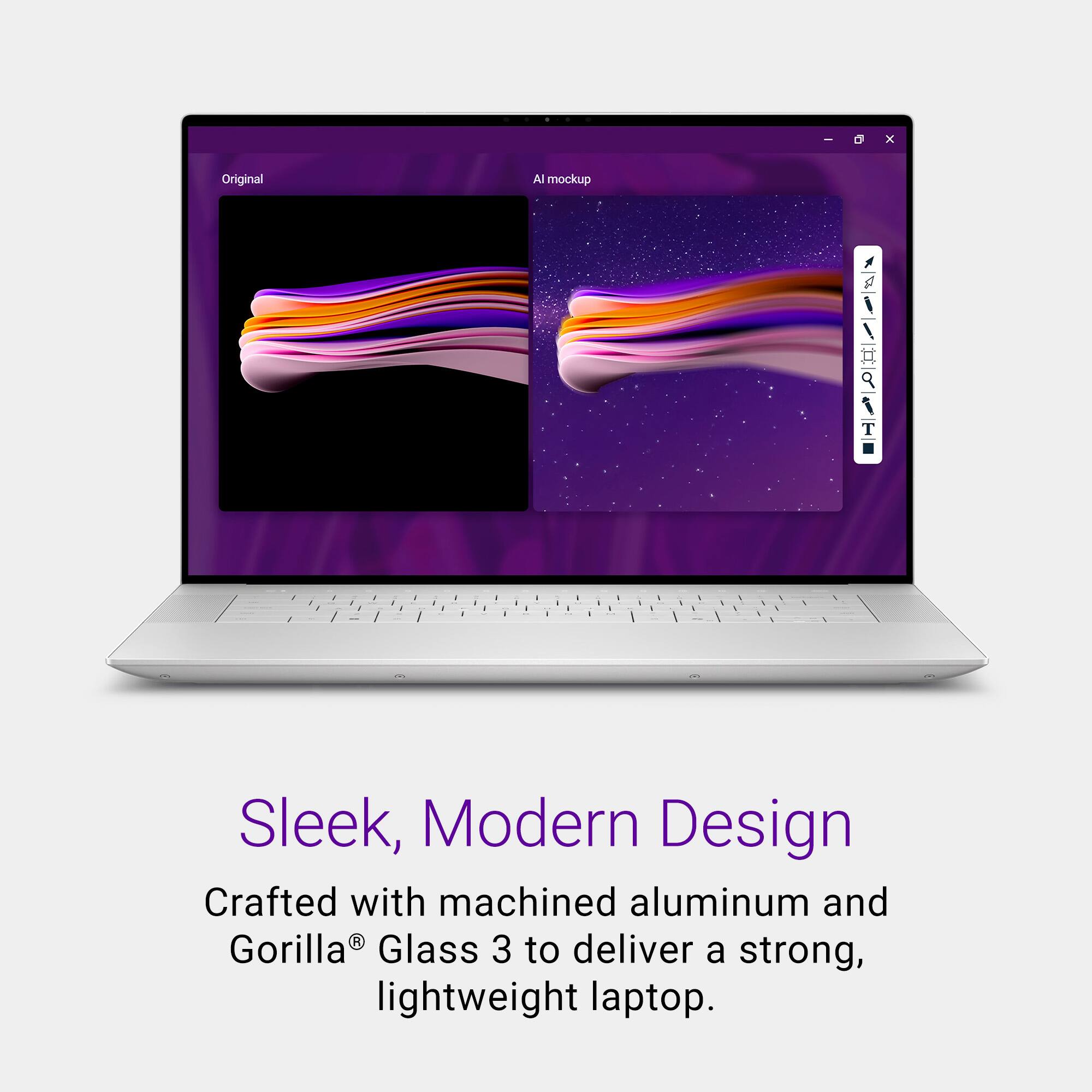 I O x Original A mockup /-/ 1 - . . - . Sleek, Modern Design Crafted with machined aluminum and Gorilla Glass 3 to deliver a strong, lightweight laptop.