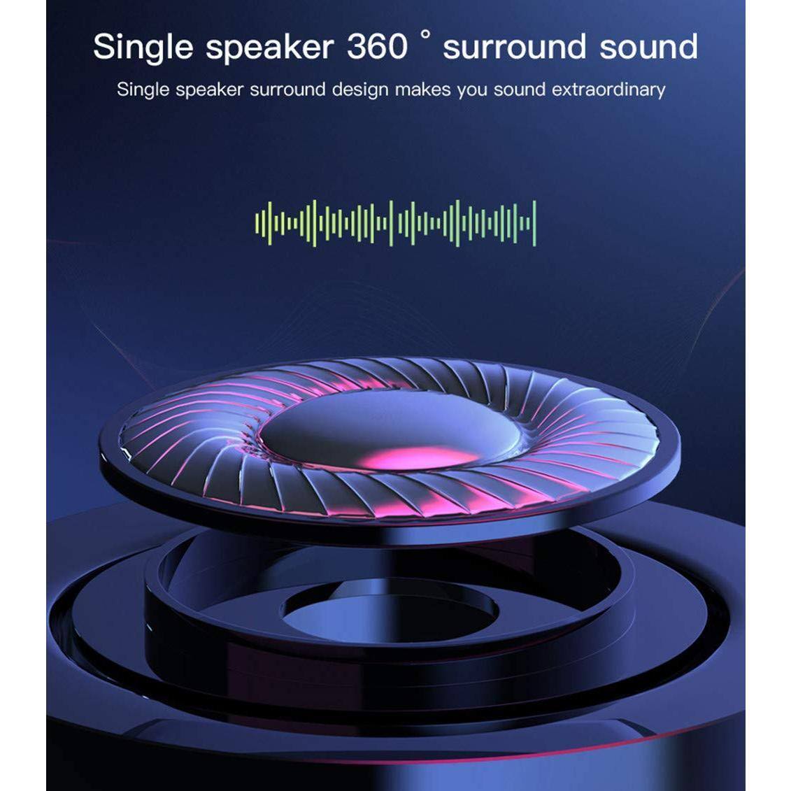 Single speaker 360° surround sound  
Single speaker surround design makes you sound extraordinary