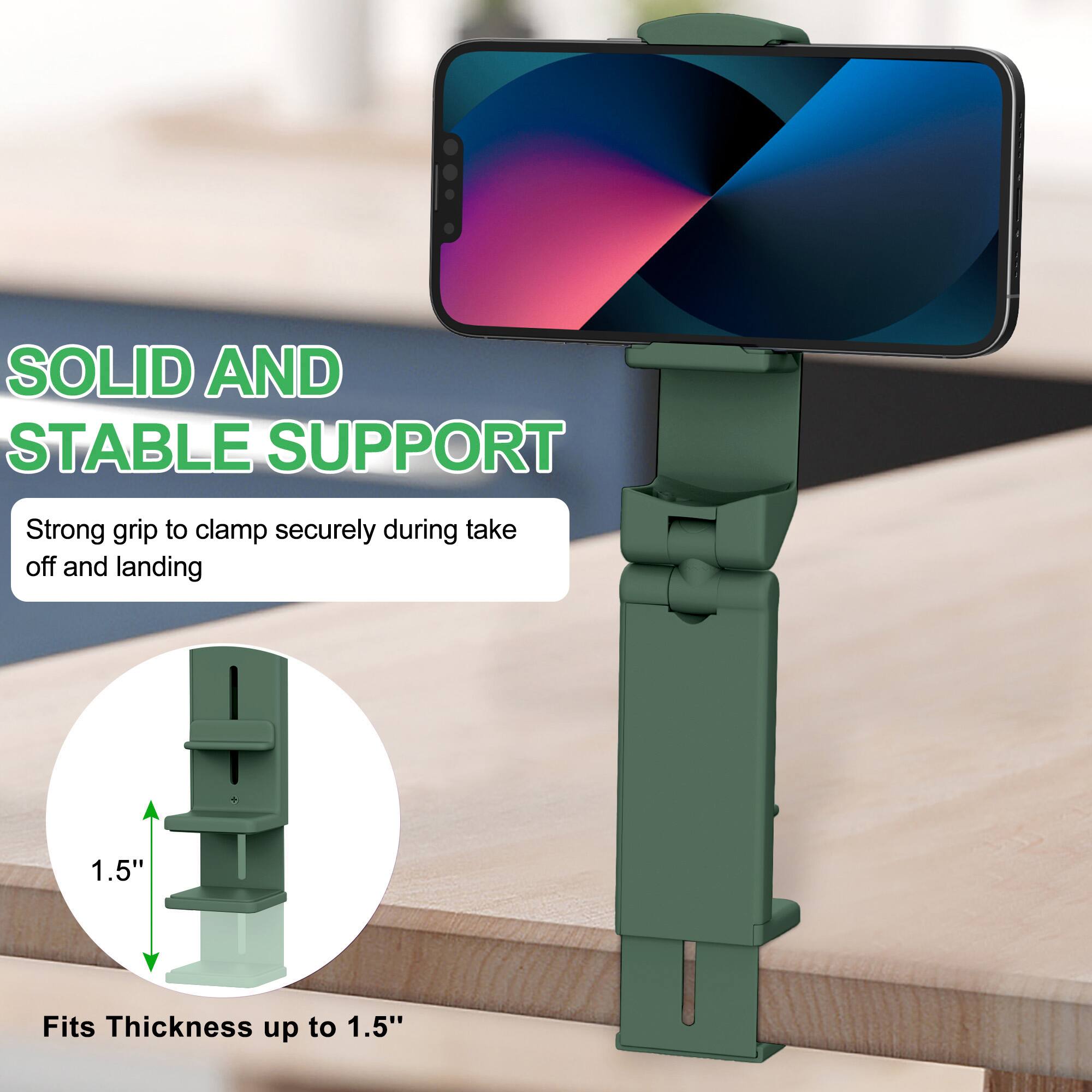 SOLID AND STABLE SUPPORT  
Strong grip to clamp securely during take off and landing  

1.5"  
Fits Thickness up to 1.5"