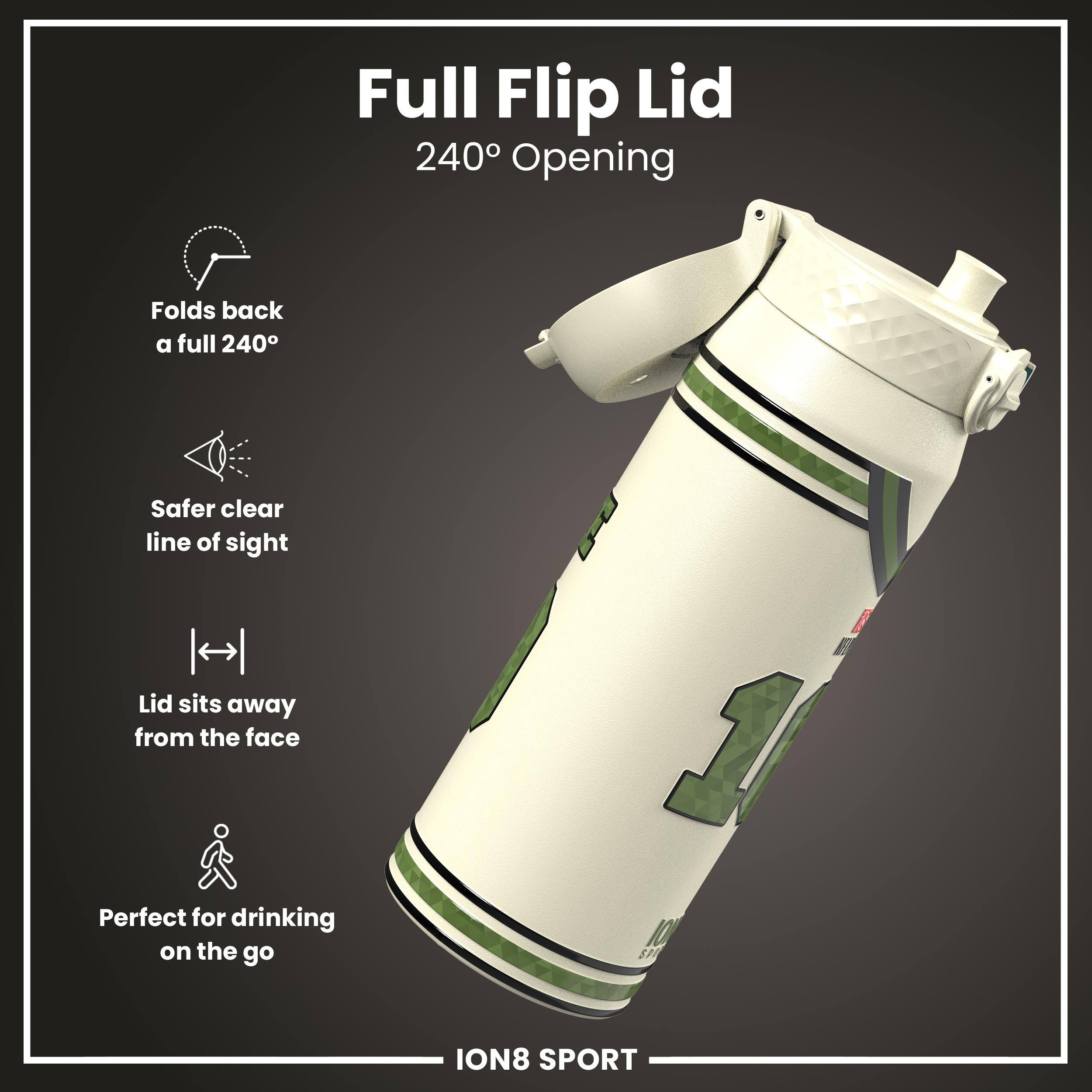 Full Flip Lid  
240° Opening  

- Folds back a full 240°  
- Safer clear line of sight  
- Lid sits away from the face  
- Perfect for drinking on the go  

ION8 SPORT