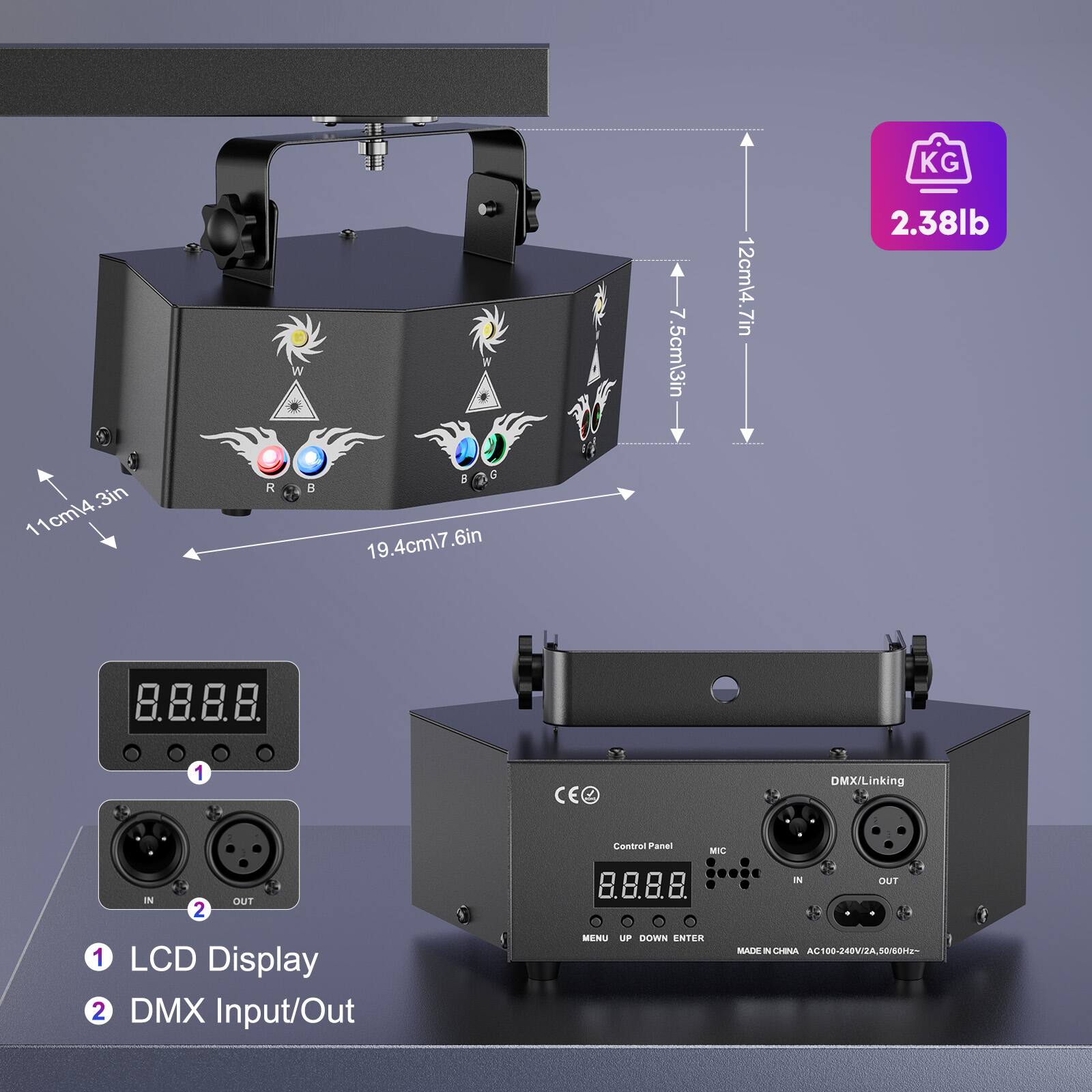 Sure, here is the corrected and grouped text from the image:

---

**Dimensions:**
- KG 7.5cm/3in
- 12cm/4.7in
- 2.38lb
- 3in
- 11cm/4.3in
- 19.4cm/7.6in
- 7.5cm/2.9in
- 11cm/4.3in
- 12cm/4.7in
- 19.4cm/7.6in

**Control Panel:**
- DMX/Linking IN
- OUT
- Control Panel
- MIC
- IN
- OUT

**Display:**
- LCD Display

**Buttons:**
- MENU
- UP
- DOWN
- ENTER

**Power:**
- AC100-240V/2A, 50/60Hz

**Made in China**

---

**Specifications:**
- DMX/Linking
- Control Panel
- MIC
- IN
- OUT

**LCD Display:**
- 8.8.8.8.

**DMX Input/Out:**
