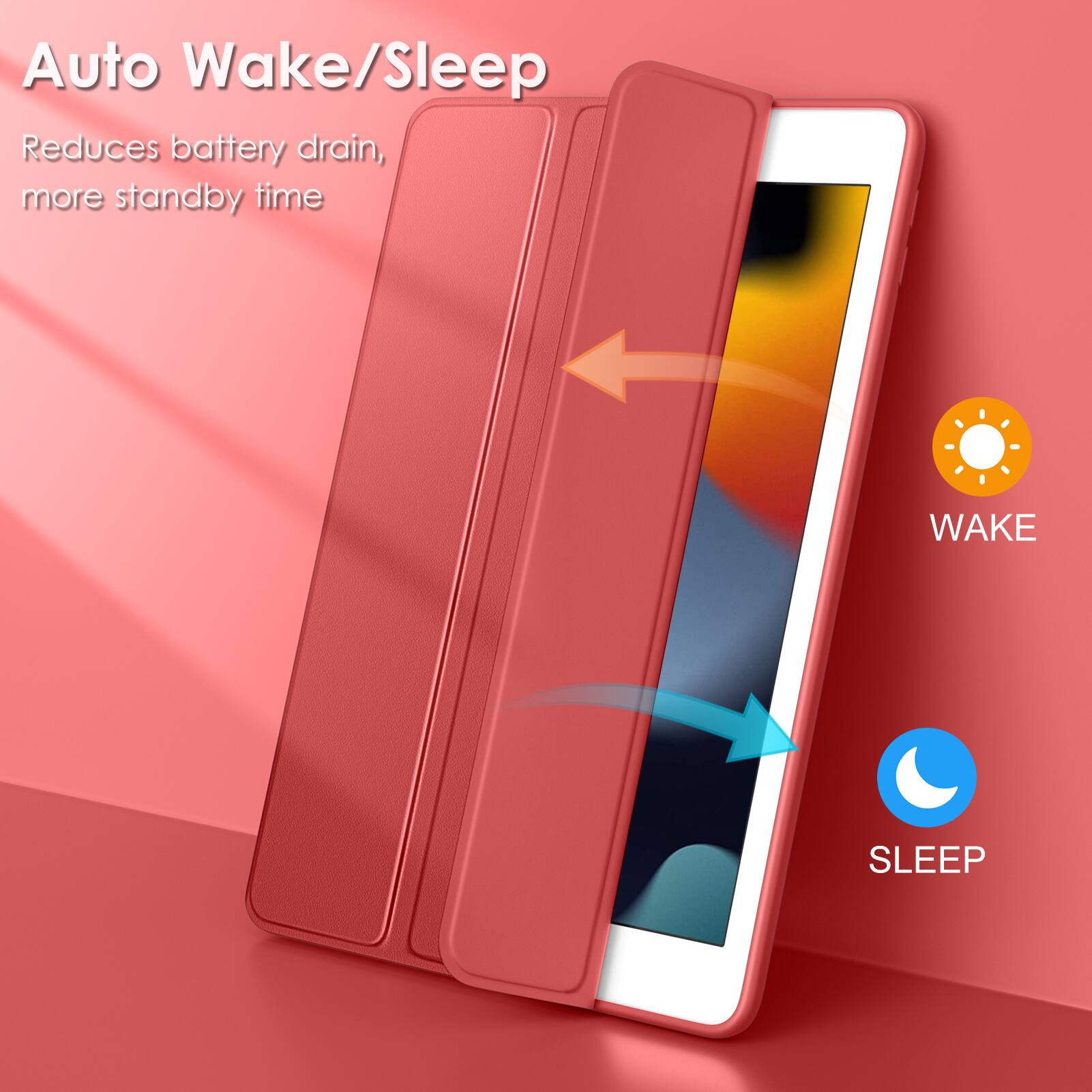 Auto Wake/Sleep  
Reduces battery drain, more standby time  

WAKE  
SLEEP
