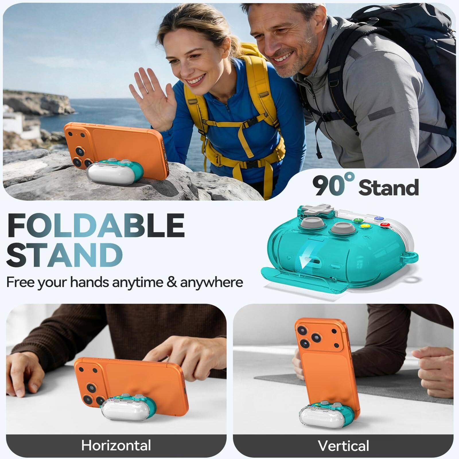 FOLDABLE STAND  
Free your hands anytime & anywhere  
90° Stand  
Horizontal  
Vertical