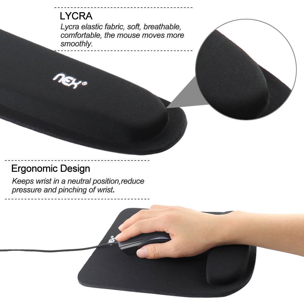 LYCRA  
Lycra elastic fabric, soft, breathable, comfortable, the mouse moves more smoothly.

NEX  
Ergonomic Design  
Keeps wrist in a neutral position, reduce pressure and pinching of wrist.