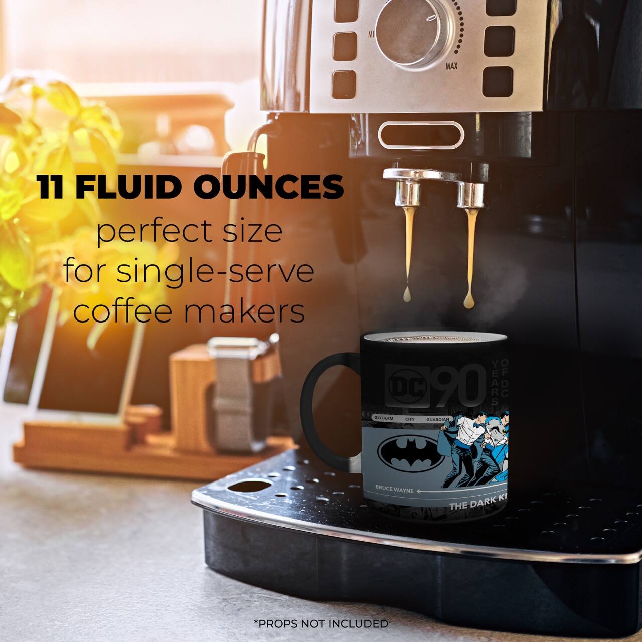 11 FLUID OUNCES  
perfect size for single-serve coffee makers  

DC 90 YEARS OF CUTIM LTY CARN BRUCE WAYNE KI THE DARK  

*PROPS NOT INCLUDED