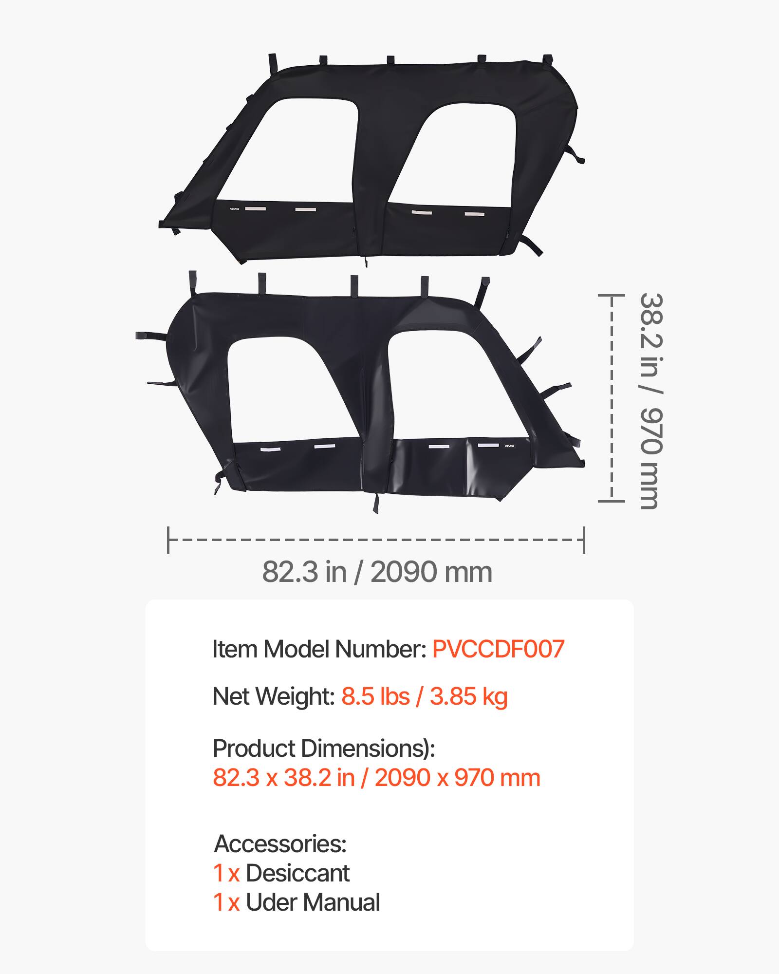 BB | 38.2 in / 970 mm  
82.3 in / 2090 mm  
Item Model Number: PVCCDF007  
Net Weight: 8.5 lbs / 3.85 kg  
Product Dimensions: 82.3 x 38.2 in / 2090 x 970 mm  
Accessories:  
1 x Desiccant  
1 x User Manual