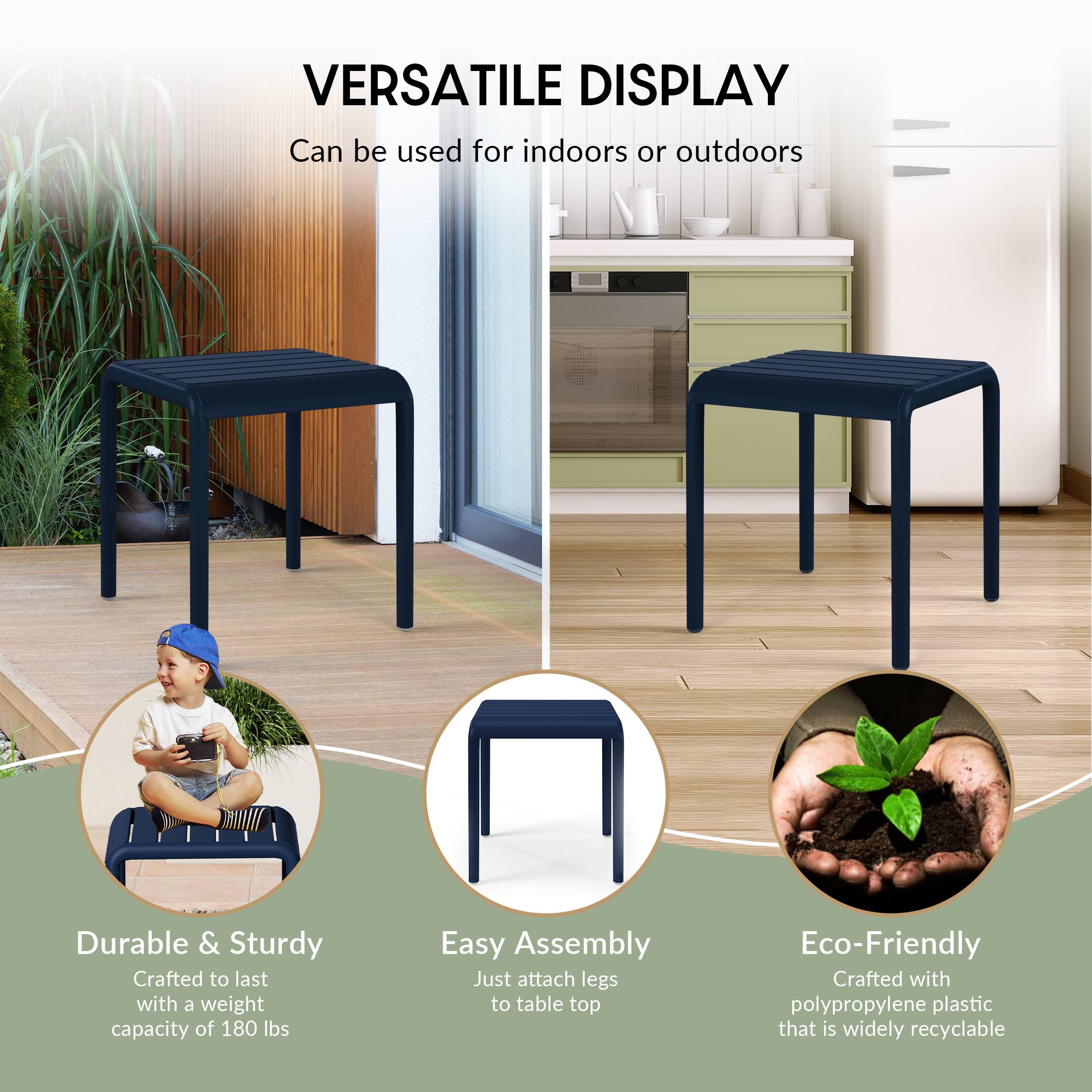 VERSATILE DISPLAY  
Can be used for indoors or outdoors  

Durable & Sturdy  
Crafted to last with a weight capacity of 180 lbs  

Easy Assembly  
Just attach legs to table top  

Eco-Friendly  
Crafted with polypropylene plastic that is widely recyclable