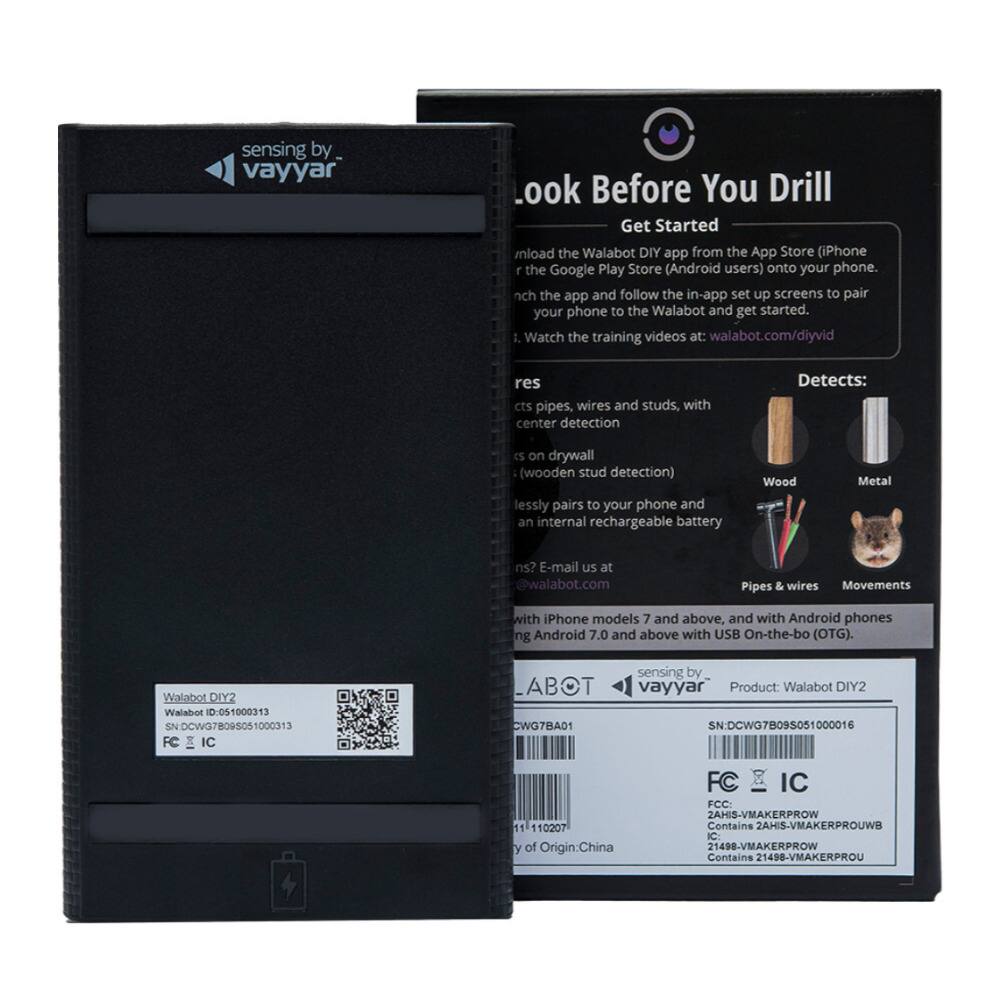 **Look Before You Drill**

**Get Started**

- Download the Walabot DIY app from the App Store (iPhone) or the Google Play Store (Android users) onto your phone.
- Launch the app and follow the in-app set up screens to pair your phone to the Walabot and get started.
- Watch the training videos at: walabot.com/diyvid

**Detects:**
- Pipes, wires, and studs, with center detection
- Wood
- Metal
- Pipes & wires
- Movements

**Walabot DIY2**

- Walabot ID: 051000313
- SN: DCWG7B095051000016
- FC: 2AHIS-VMAKERPROW
- IC: 21498-VMAKERPROU
- Contains 2AHIS-VMAKERPROUWB

**Product: Walabot DIY2**

- SN: DCWG7B095051000016
- FC: 2AHIS-VMAKERPROW
- IC: 21498-VMAKERPROU
- Contains 2