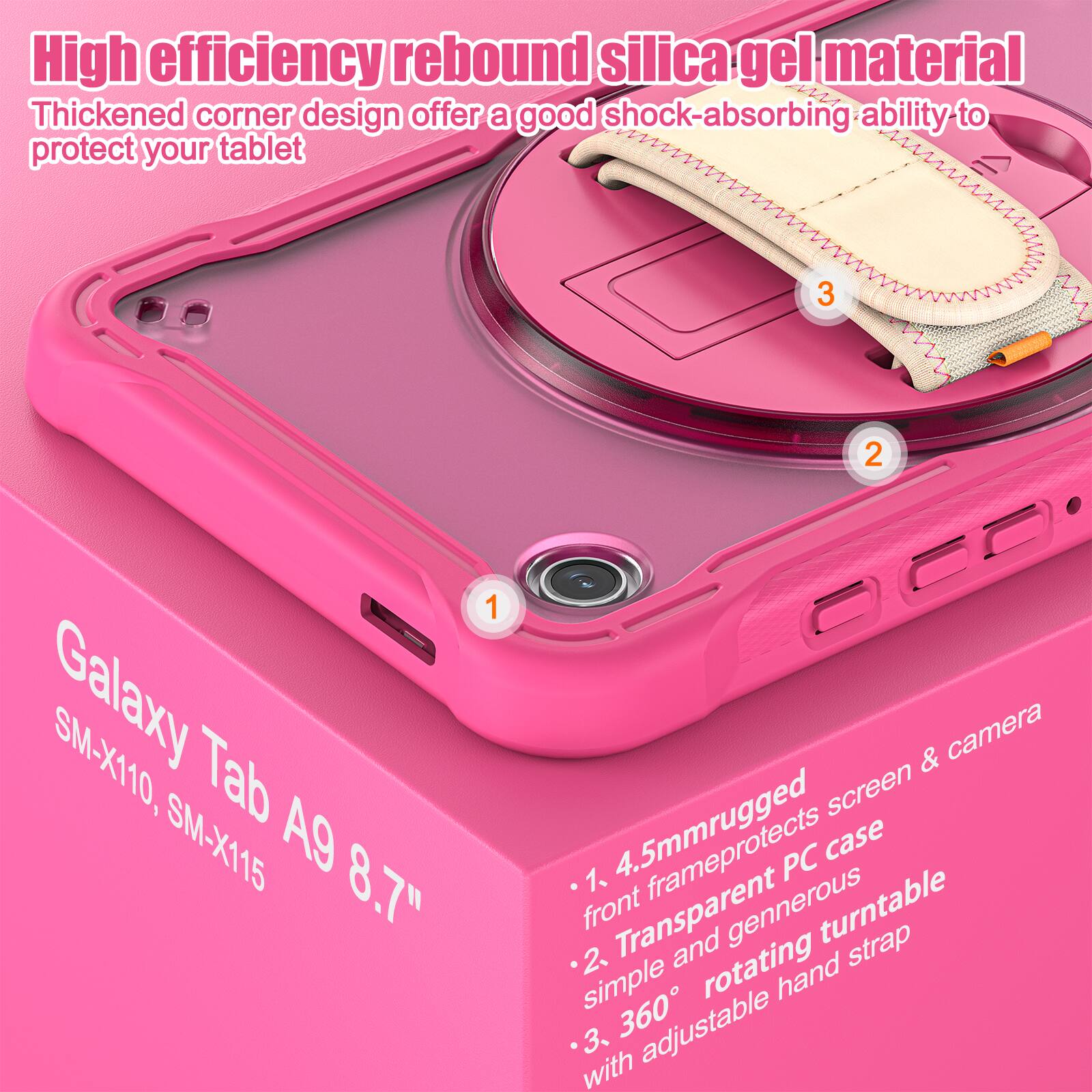 High efficiency rebound silica gel material. Thickened corner design offers a good shock-absorbing ability to protect your tablet. Galaxy Tab A9 8.7" SM-X110, SM-X115

1. 4.5mm rugged front frame protects screen & camera
2. Transparent and generous rotating turntable
3. 360° adjustable hand strap