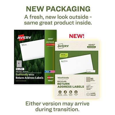 NEW PACKAGING  
A fresh, new look outside - same great product inside.

NEW!  
AVERY 48467

AVERY 43467  
EcoFriendly White Return Address Labels

AVERY 48467  
EcoFriendly Recycled Return Address Labels

80 Labels  
100 Laser Inkjet

Either version may arrive during transition.