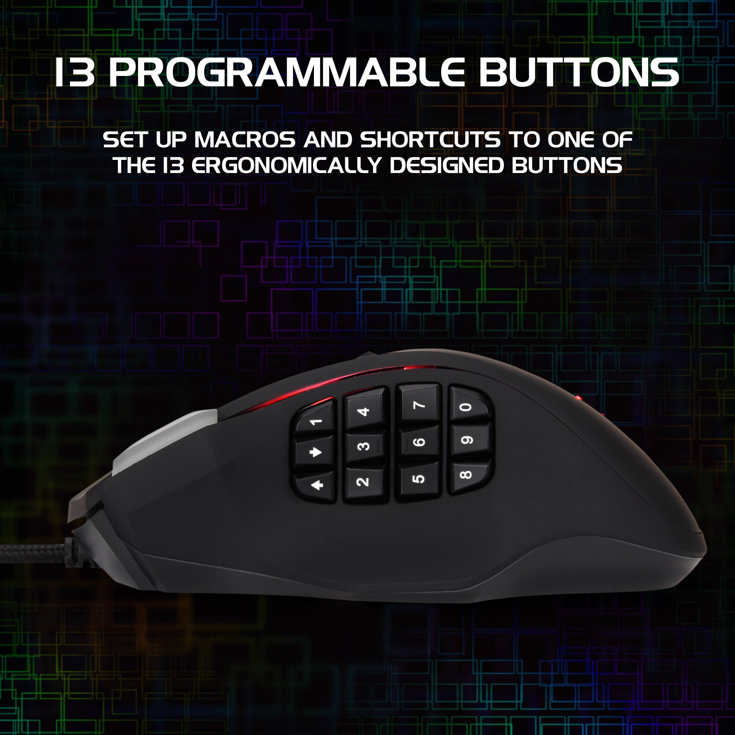 13 PROGRAMMABLE BUTTONS

SET UP MACROS AND SHORTCUTS TO ONE OF THE 13 ERGONOMICALLY DESIGNED BUTTONS

1 4 7 0 + 3 6 9 + 2 5 8